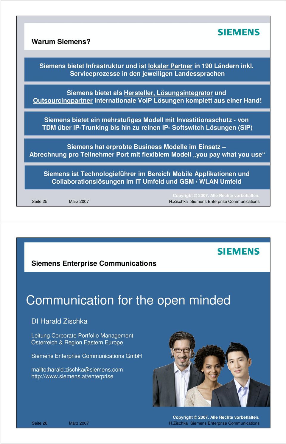 Siemens bietet ein mehrstufiges Modell mit Investitionsschutz - von TDM über IP-Trunking bis hin zu reinen IP- Softswitch Lösungen (SIP) Siemens hat erprobte Business Modelle im Einsatz Abrechnung
