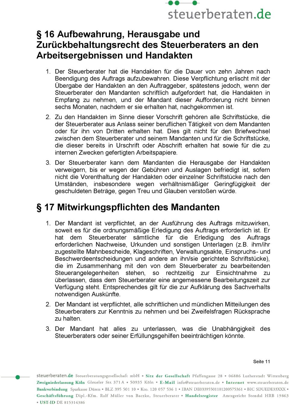 Diese Verpflichtung erlischt mit der Übergabe der Handakten an den Auftraggeber, spätestens jedoch, wenn der Steuerberater den Mandanten schriftlich aufgefordert hat, die Handakten in Empfang zu