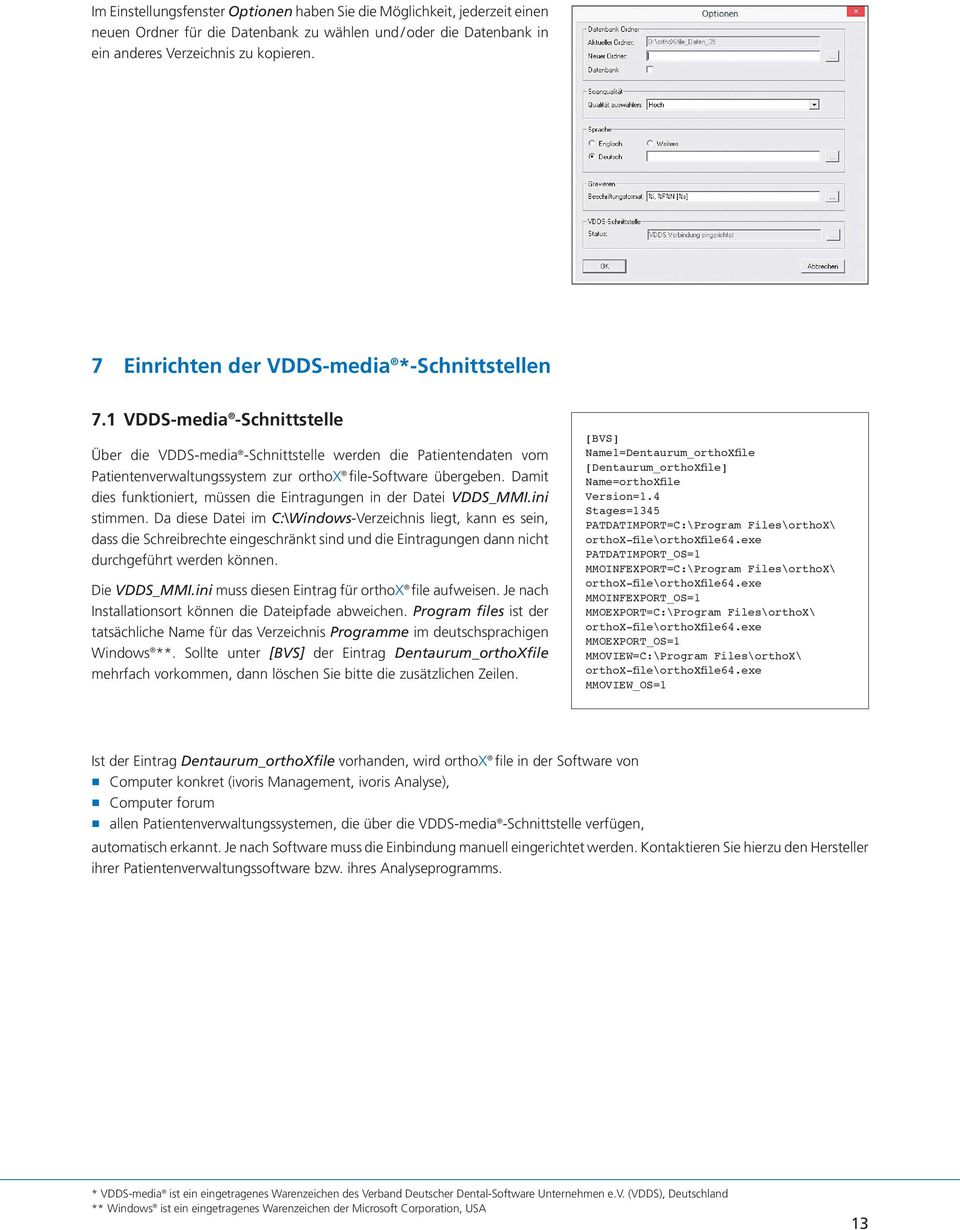 1 VDDS-media -Schnittstelle Über die VDDS-media -Schnittstelle werden die Patientendaten vom Patientenverwaltungssystem zur orthox file-software übergeben.