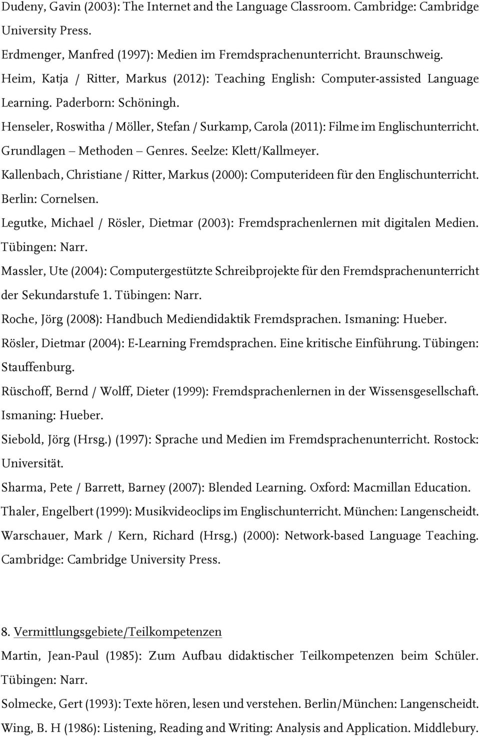 Henseler, Roswitha / Möller, Stefan / Surkamp, Carola (2011): Filme im Englischunterricht. Grundlagen Methoden Genres. Seelze: Klett/Kallmeyer.