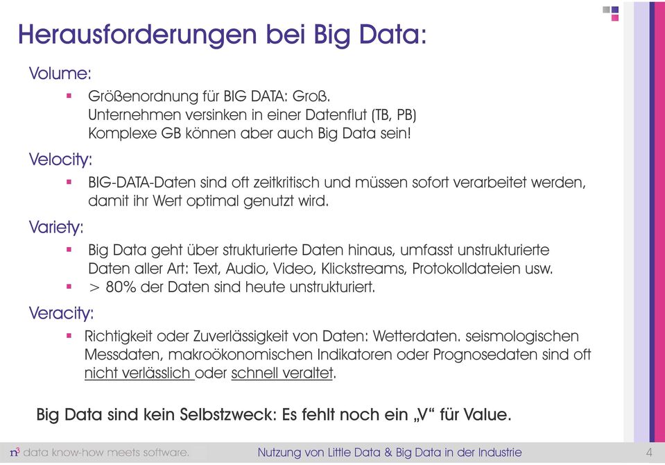 BIG-DATA-Daten sind oft zeitkritisch und müssen sofort verarbeitet werden, damit ihr Wert optimal genutzt wird.