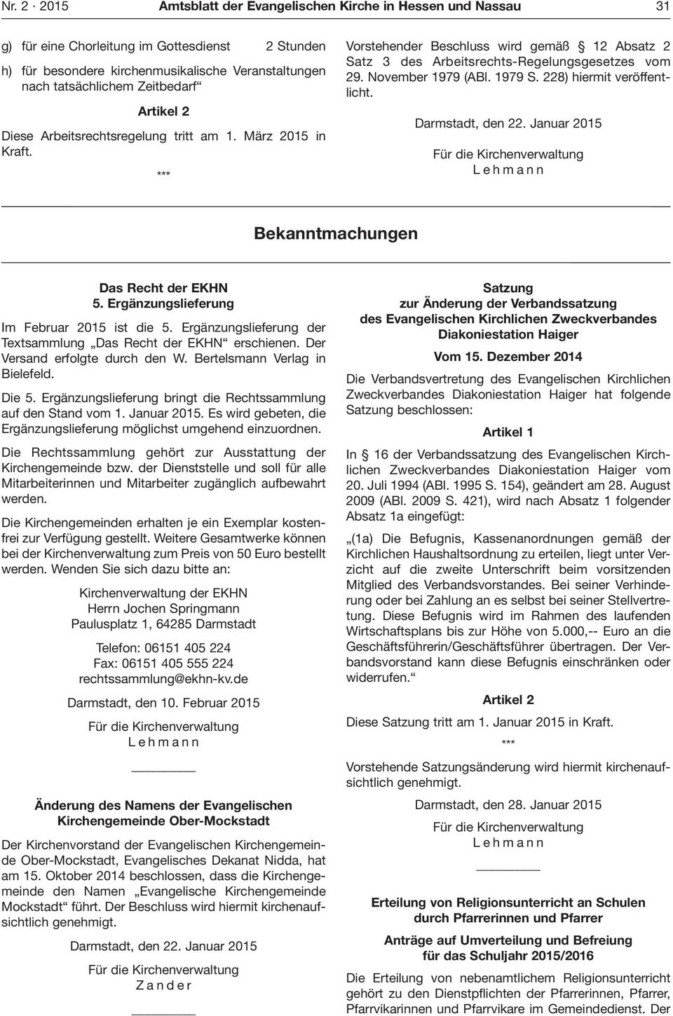November 1979 (ABl. 1979 S. 228) hiermit veröffentlicht. Darmstadt, den 22. Januar 2015 Für die Kirchenverwaltung L e h m a n n Bekanntmachungen Das Recht der EKHN 5.