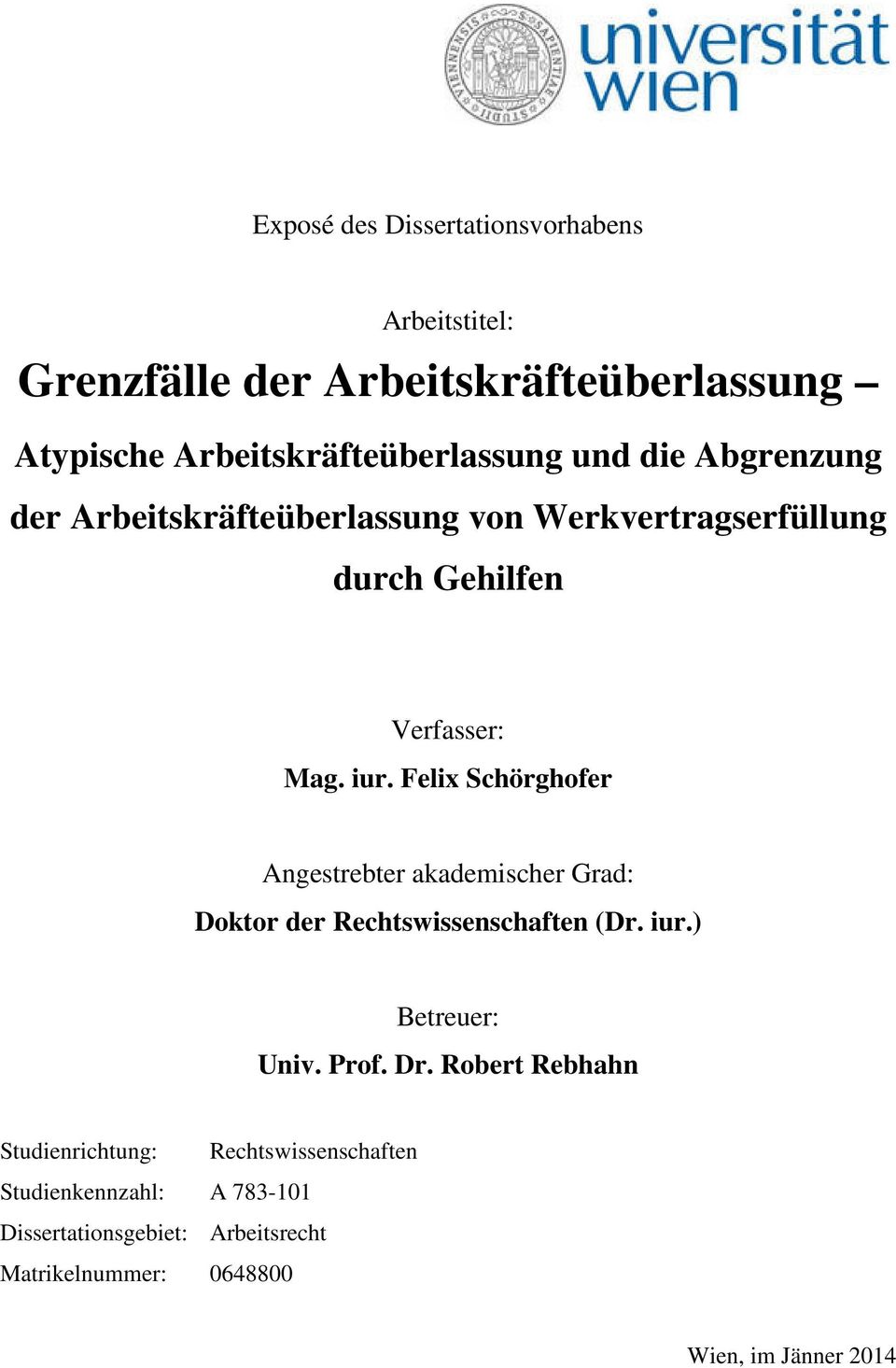 Felix Schörghofer Angestrebter akademischer Grad: Doktor der Rechtswissenschaften (Dr. iur.) Betreuer: Univ. Prof. Dr.
