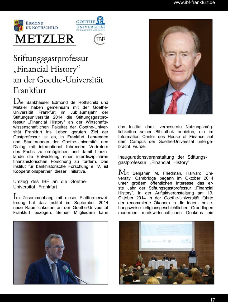 der Stiftungsuniversität 2014 die Stiftungsgastprofessur Financial History an der Wirtschaftswissenschaftlichen Fakultät der Goethe-Universität Frankfurt ins Leben gerufen.