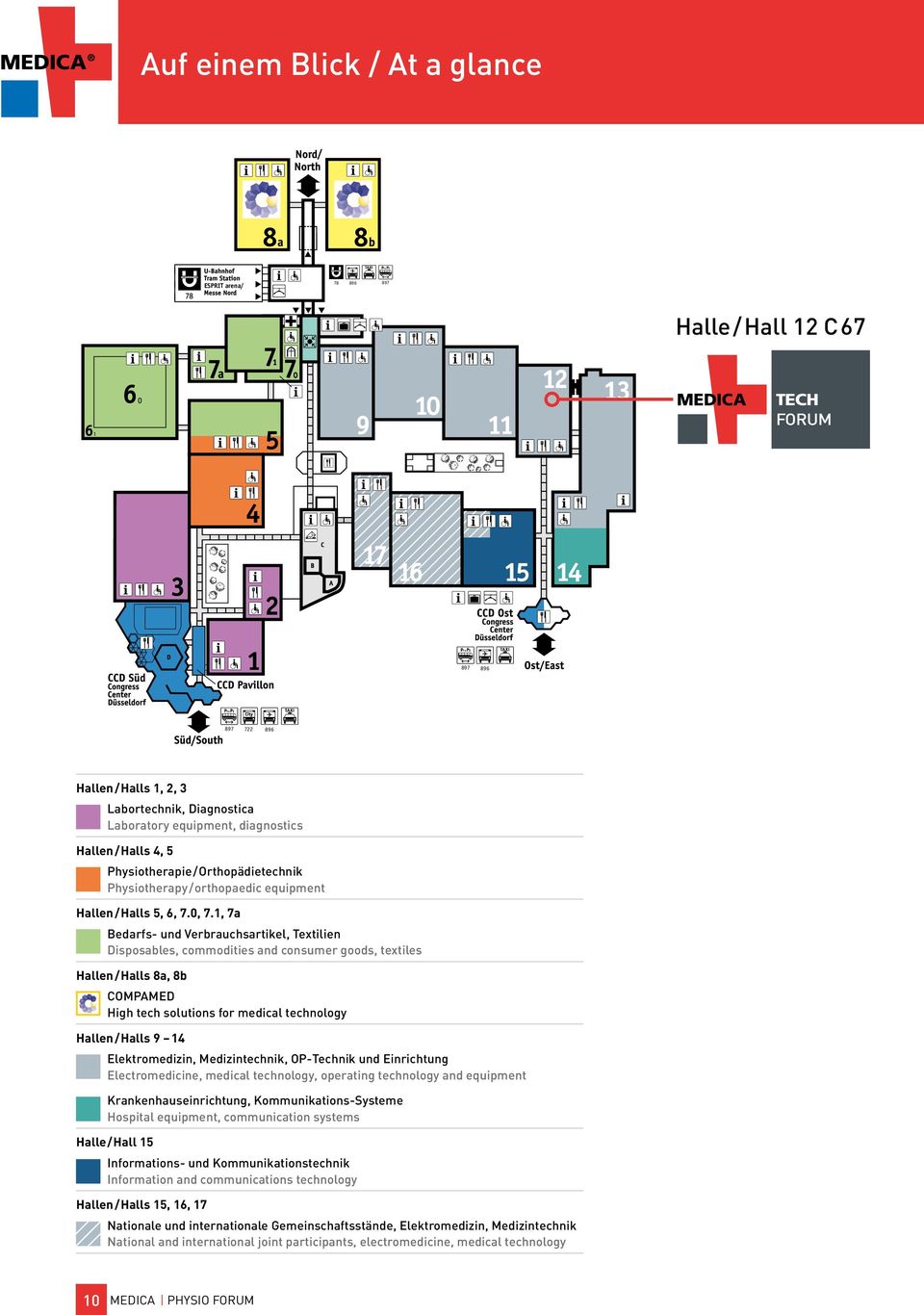 1, 7a Bedarfs- und Verbrauchsartikel, Textilien Disposables, commodities and consumer goods, textiles Hallen/Halls 8a, 8b COMPAMED High tech solutions for medical technology Hallen/Halls 9 14