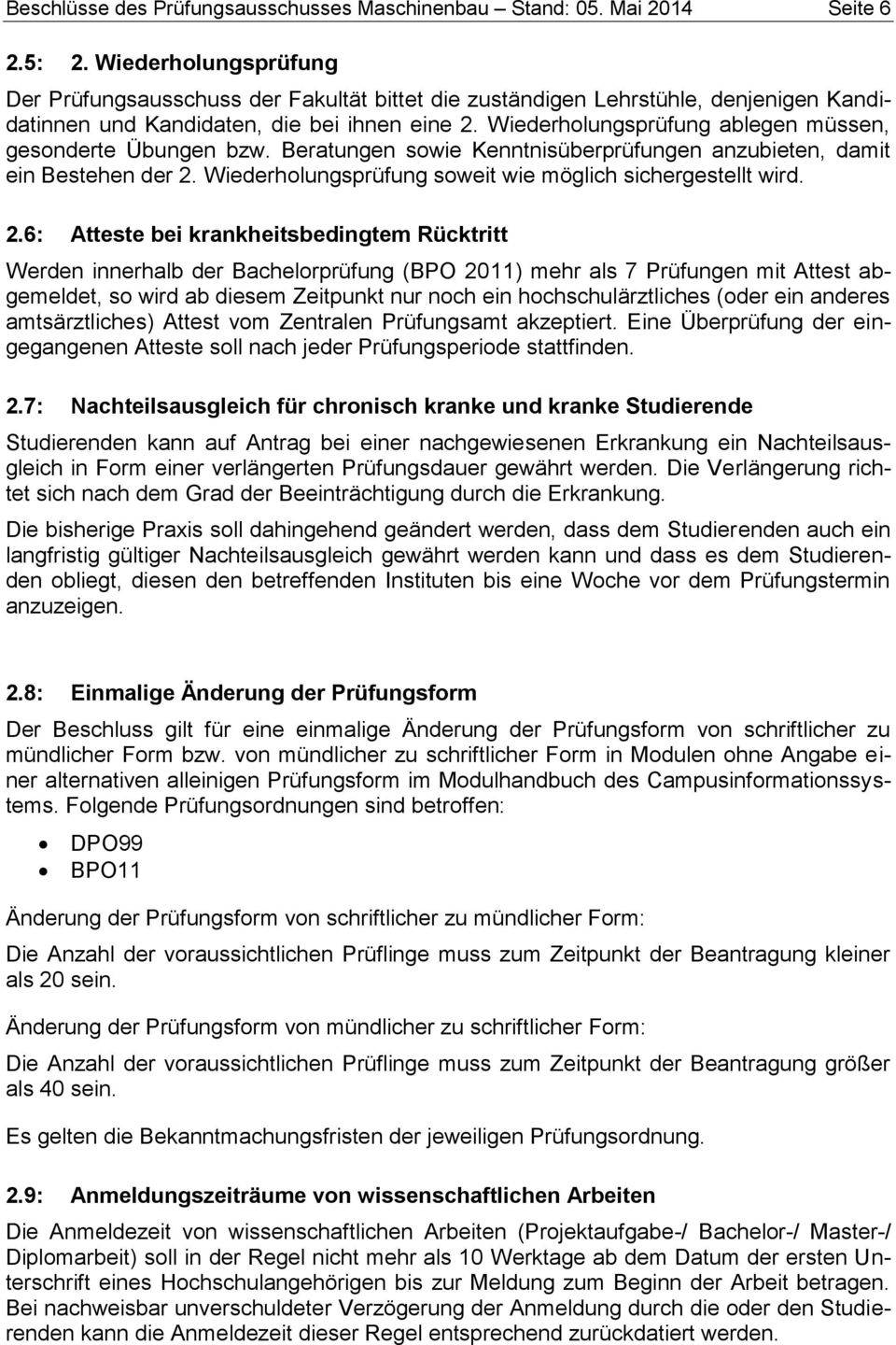 Wiederholungsprüfung ablegen müssen, gesonderte Übungen bzw. Beratungen sowie Kenntnisüberprüfungen anzubieten, damit ein Bestehen der 2. Wiederholungsprüfung soweit wie möglich sichergestellt wird.