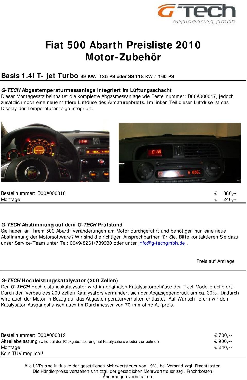 D00A000017, jedoch zusätzlich noch eine neue mittlere Luftdüse des Armaturenbretts. Im linken Teil dieser Luftdüse ist das Display der Temperaturanzeige integriert.