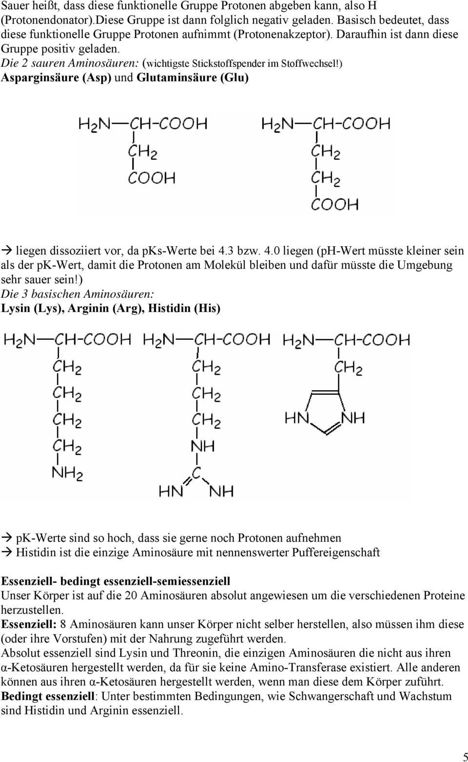 Die 2 sauren Aminosäuren: (wichtigste Stickstoffspender im Stoffwechsel!) Asparginsäure (Asp) und Glutaminsäure (Glu) liegen dissoziiert vor, da pks-werte bei 4.
