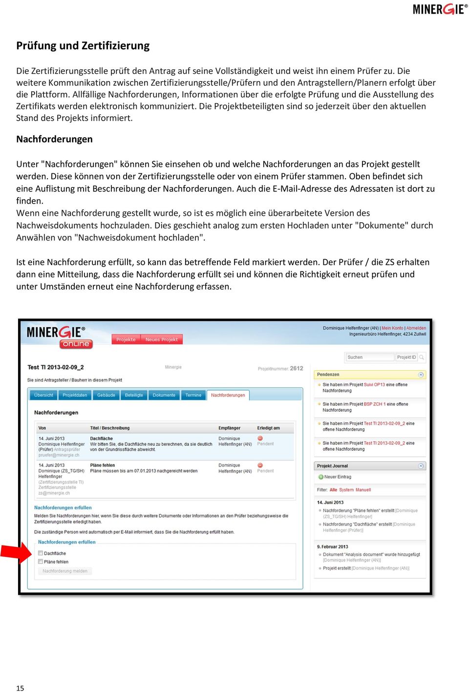 Allfällige Nachforderungen, Informationen über die erfolgte Prüfung und die Ausstellung des Zertifikats werden elektronisch kommuniziert.