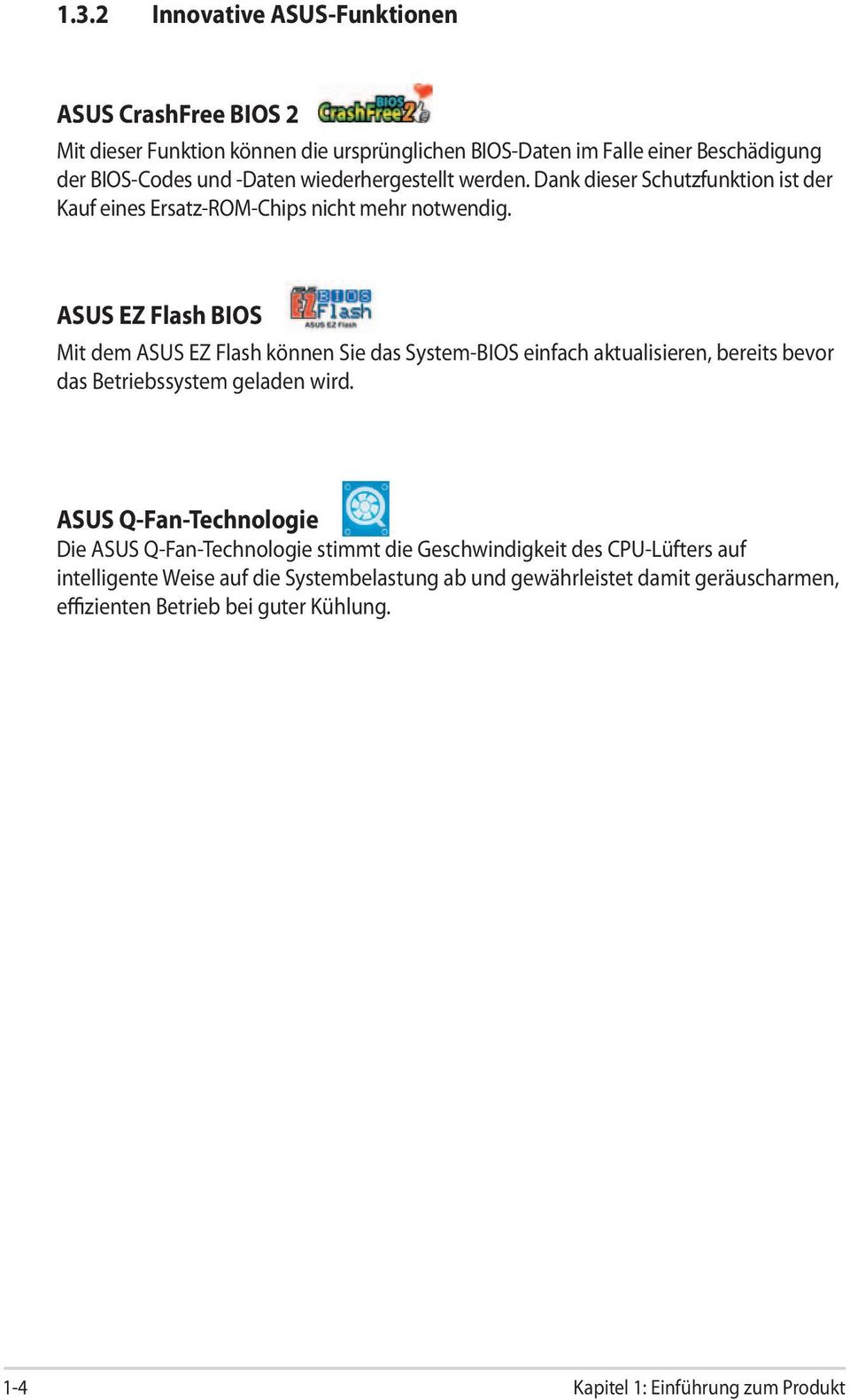 ASUS EZ Flash BIOS Mit dem ASUS EZ Flash können Sie das System-BIOS einfach aktualisieren, bereits bevor das Betriebssystem geladen wird.