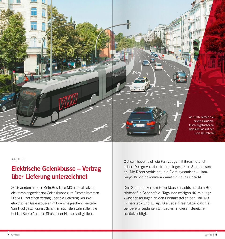 Schon im nächsten Jahr sollen die beiden Busse über die Straßen der Hansestadt gleiten. Optisch heben sich die Fahrzeuge mit ihrem futuristischen Design von den bisher eingesetzten Stadtbussen ab.
