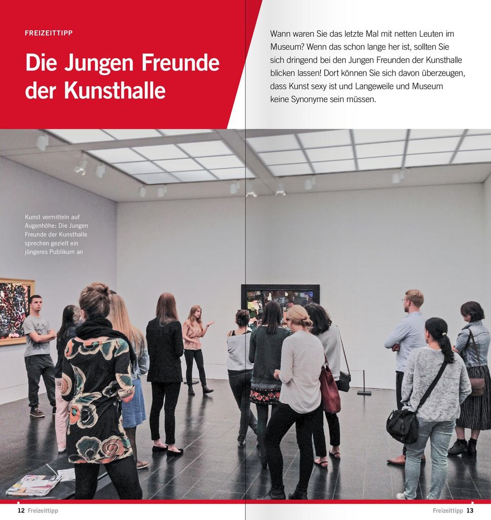 Dort können Sie sich davon überzeugen, dass Kunst sexy ist und Langeweile und Museum keine Synonyme sein müssen.