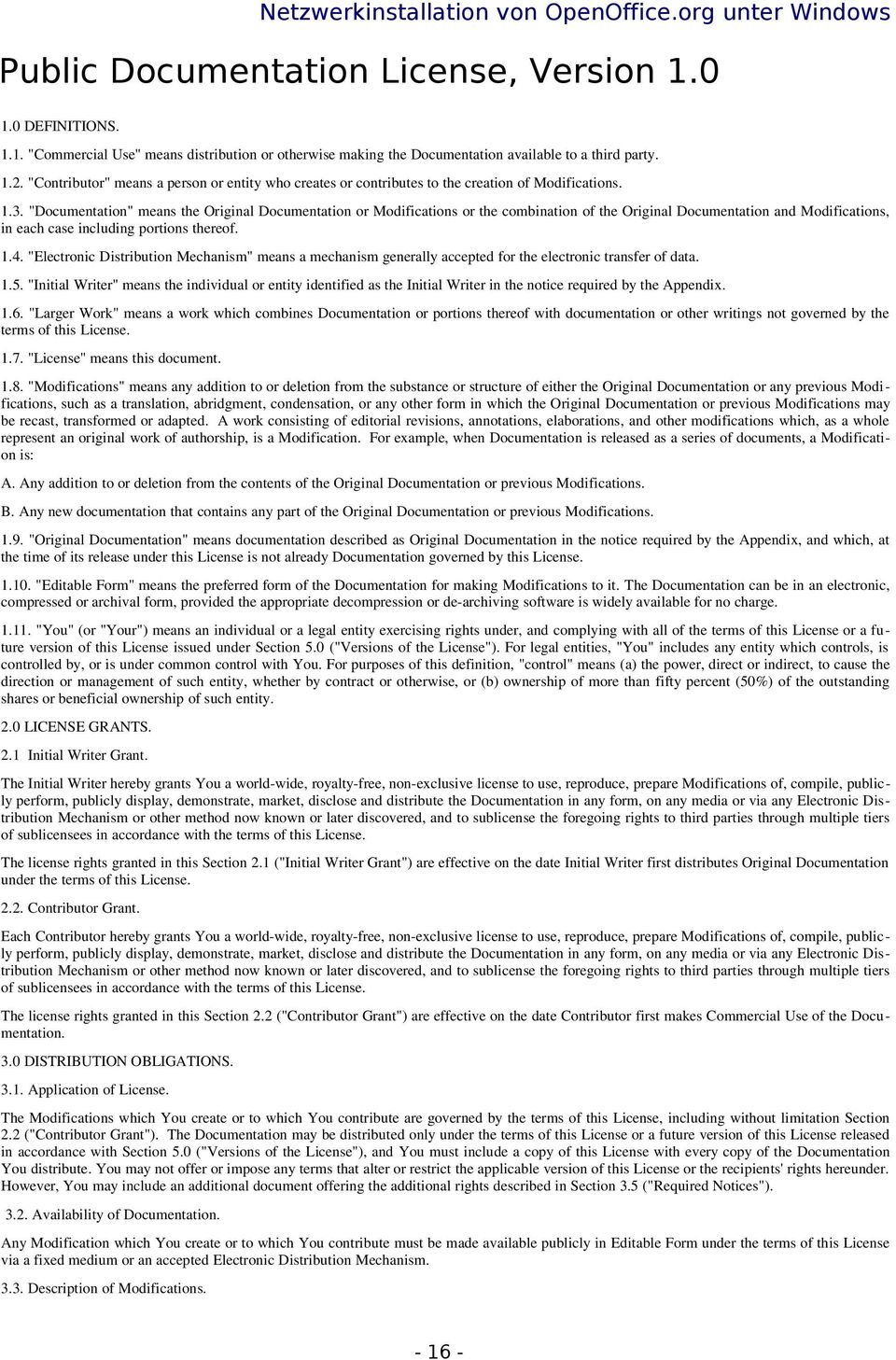 "Documentation" means the Original Documentation or Modifications or the combination of the Original Documentation and Modifications, in each case including portions thereof. 1.4.