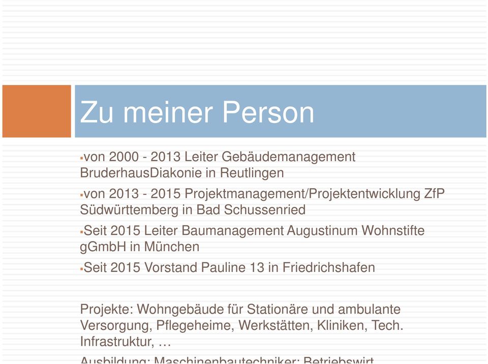 Augustinum Wohnstifte ggmbh in München Seit 2015 Vorstand Pauline 13 in Friedrichshafen Projekte: Wohngebäude für