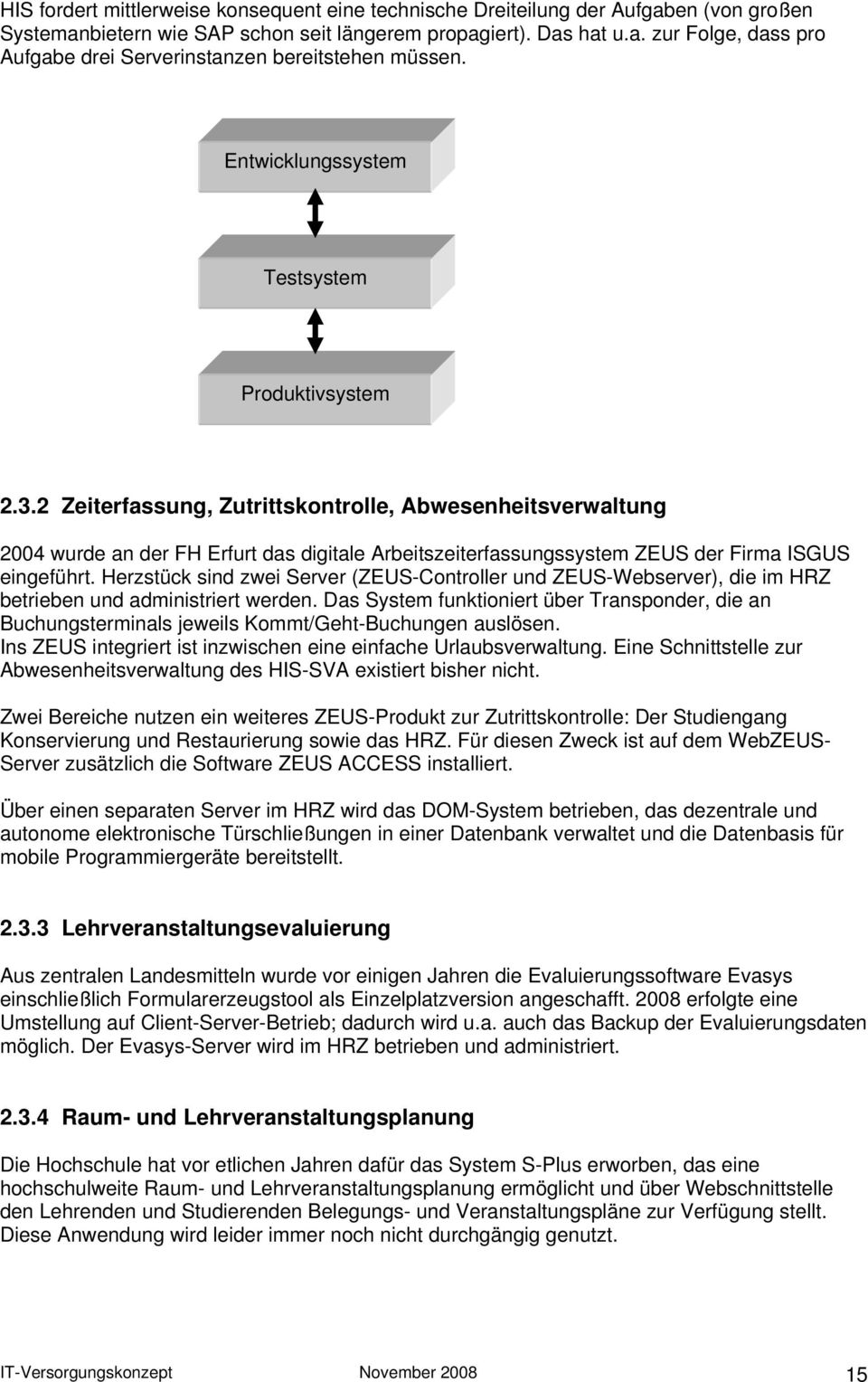 2 Zeiterfassung, Zutrittskontrolle, Abwesenheitsverwaltung 2004 wurde an der FH Erfurt das digitale Arbeitszeiterfassungssystem ZEUS der Firma ISGUS eingeführt.
