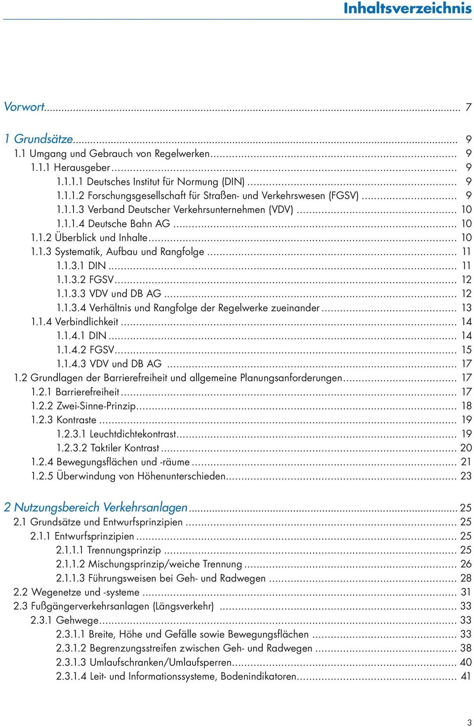 .. 12 1.1.3.3 VDV und DB AG... 12 1.1.3.4 Verhältnis und Rangfolge der Regelwerke zueinander... 13 1.1.4 Verbindlichkeit... 14 1.1.4.1 DIN... 14 1.1.4.2 FGSV... 15 1.1.4.3 VDV und DB AG... 17 1.