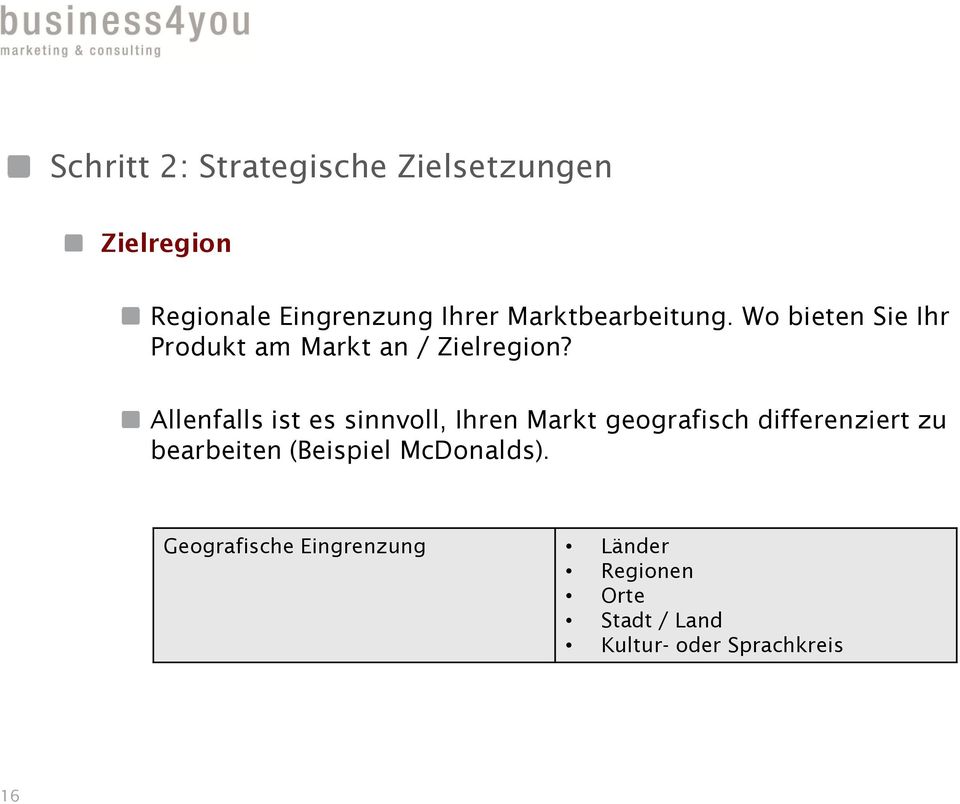 Allenfalls ist es sinnvoll, Ihren Markt geografisch differenziert zu bearbeiten