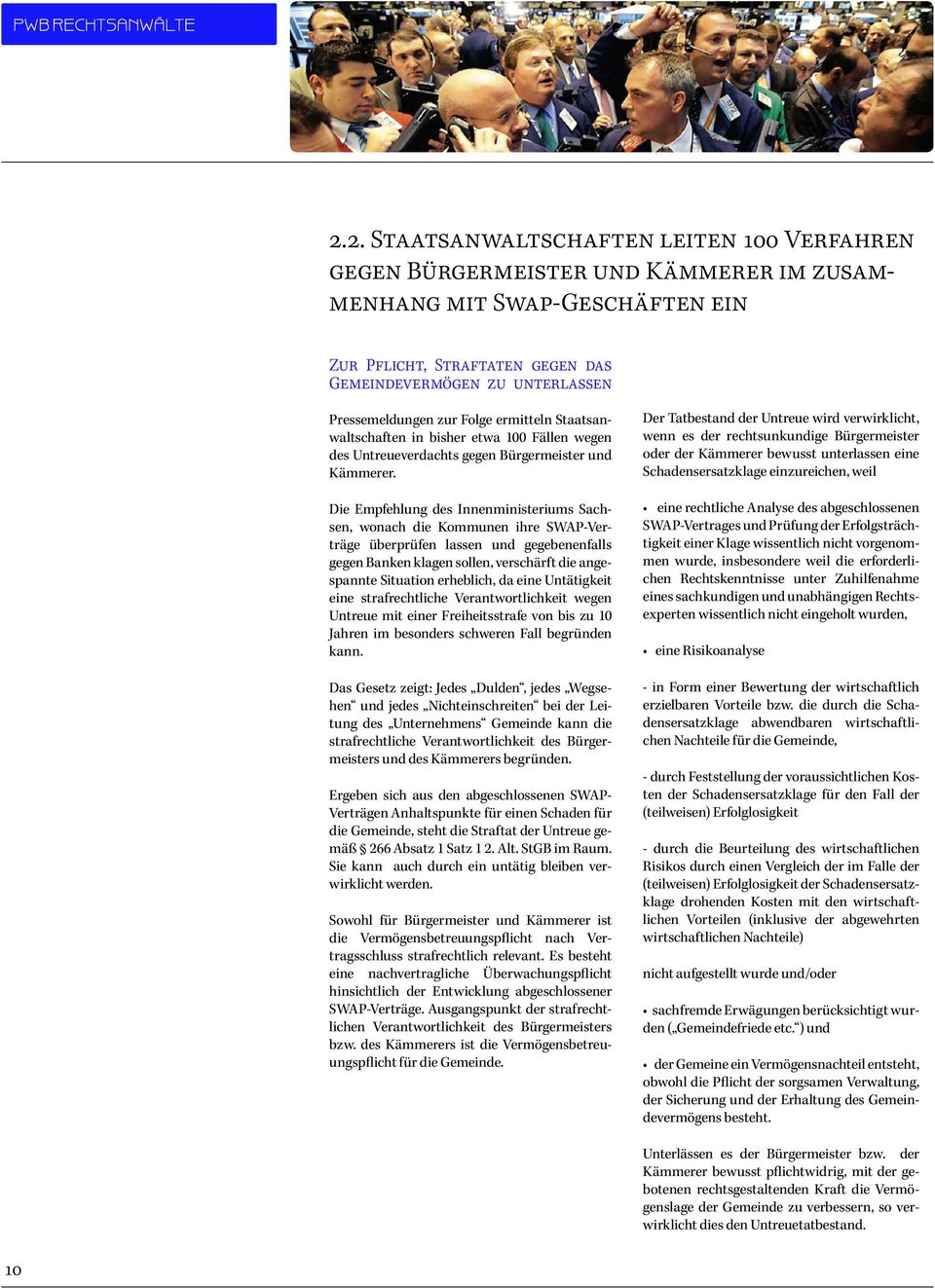 Die Empfehlung des Innenministeriums Sachsen, wonach die Kommunen ihre SWAP-Verträge überprüfen lassen und gegebenenfalls gegen Banken klagen sollen, verschärft die angespannte Situation erheblich,