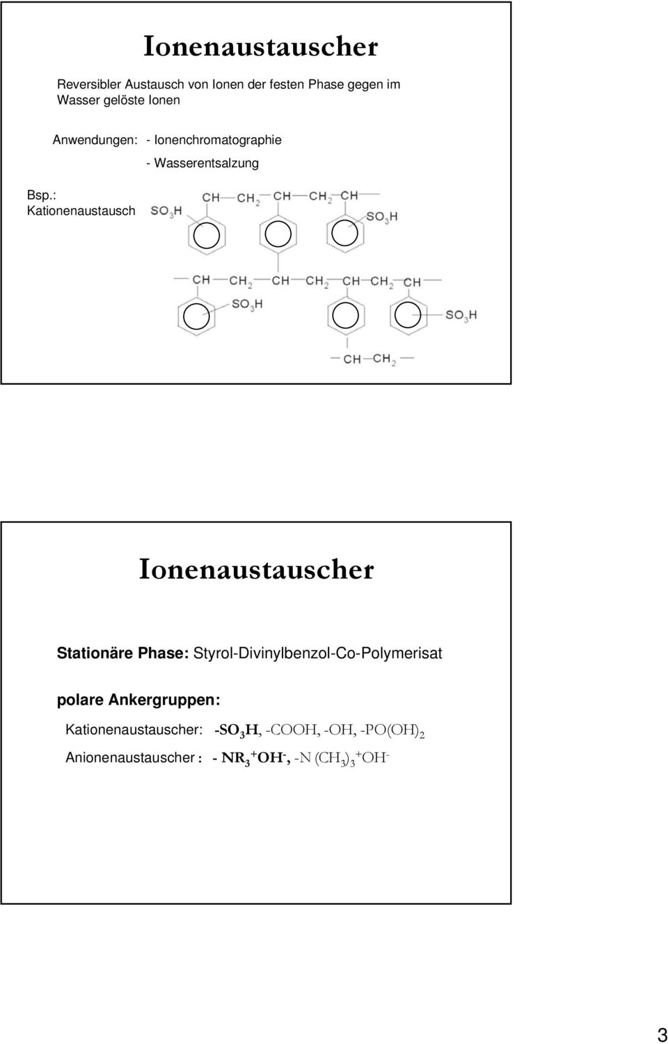 : Kationenaustausch Ionenaustauscher Stationäre Phase: Styrol-Divinylbenzol-Co-Polymerisat