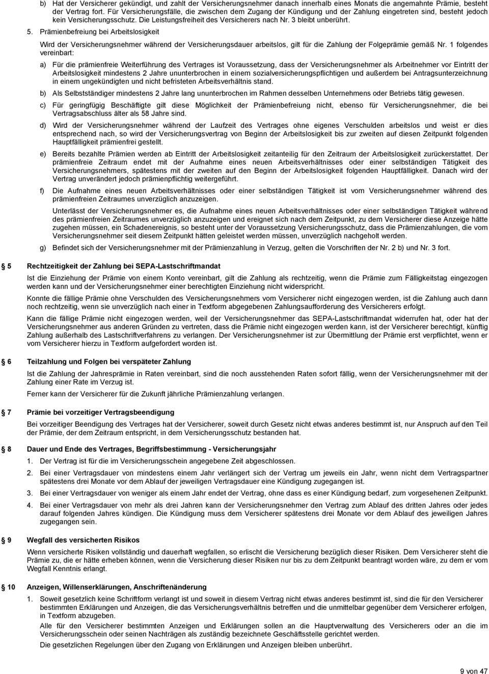 3 bleibt unberührt. 5. Prämienbefreiung bei Arbeitslosigkeit Wird der Versicherungsnehmer während der Versicherungsdauer arbeitslos, gilt für die Zahlung der Folgeprämie gemäß Nr.