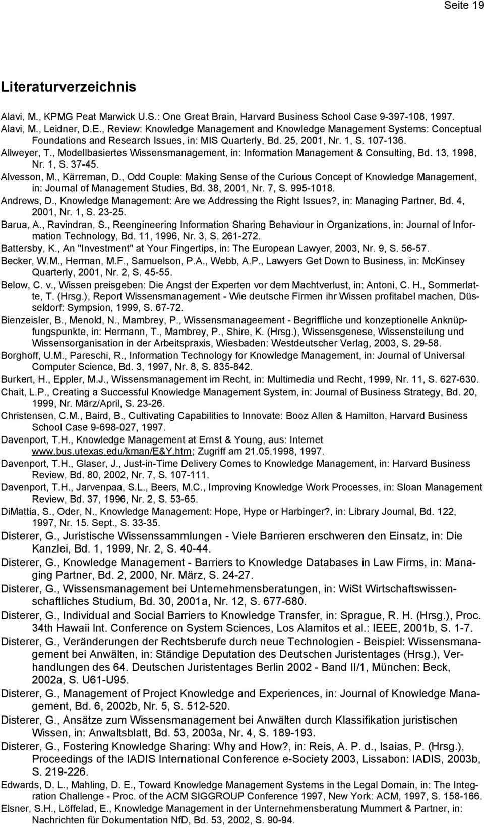 , Modellbasiertes Wissensmanagement, in: Information Management & Consulting, Bd. 13, 1998, Nr. 1, S. 37-45. Alvesson, M., Kärreman, D.