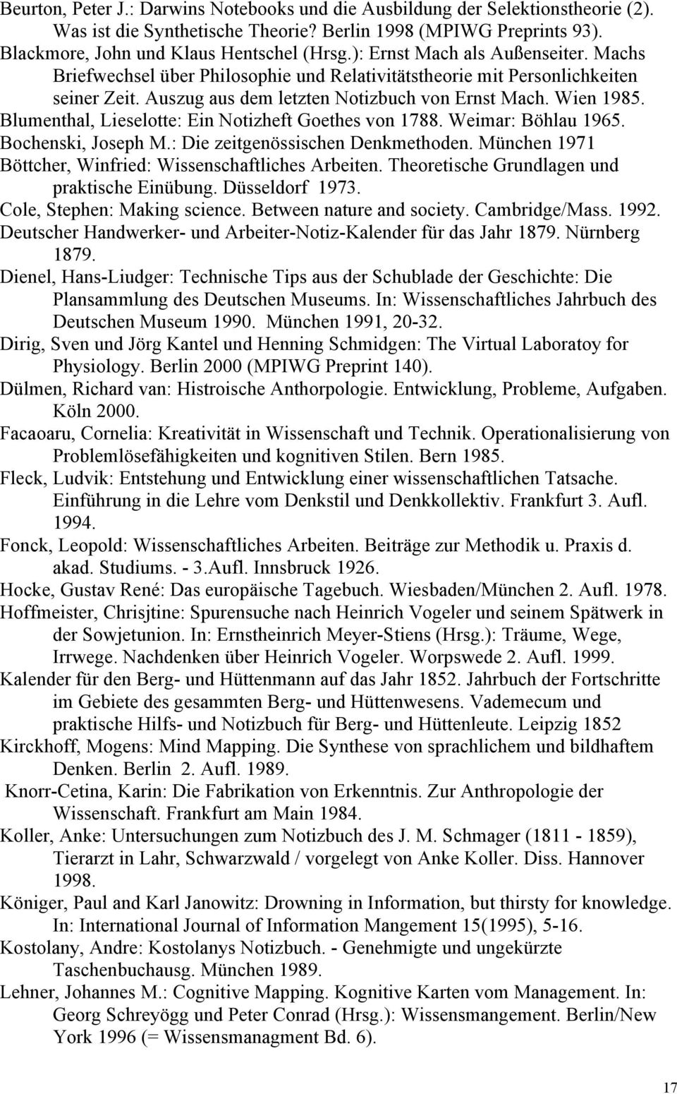 Blumenthal, Lieselotte: Ein Notizheft Goethes von 1788. Weimar: Böhlau 1965. Bochenski, Joseph M.: Die zeitgenössischen Denkmethoden. München 1971 Böttcher, Winfried: Wissenschaftliches Arbeiten.