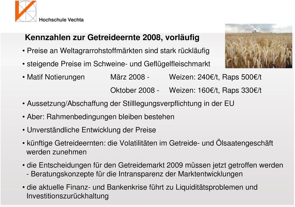 Unverständliche Entwicklung der Preise künftige Getreideernten: die Volatilitäten im Getreide- und Ölsaatengeschäft werden zunehmen die Entscheidungen für den Getreidemarkt 2009