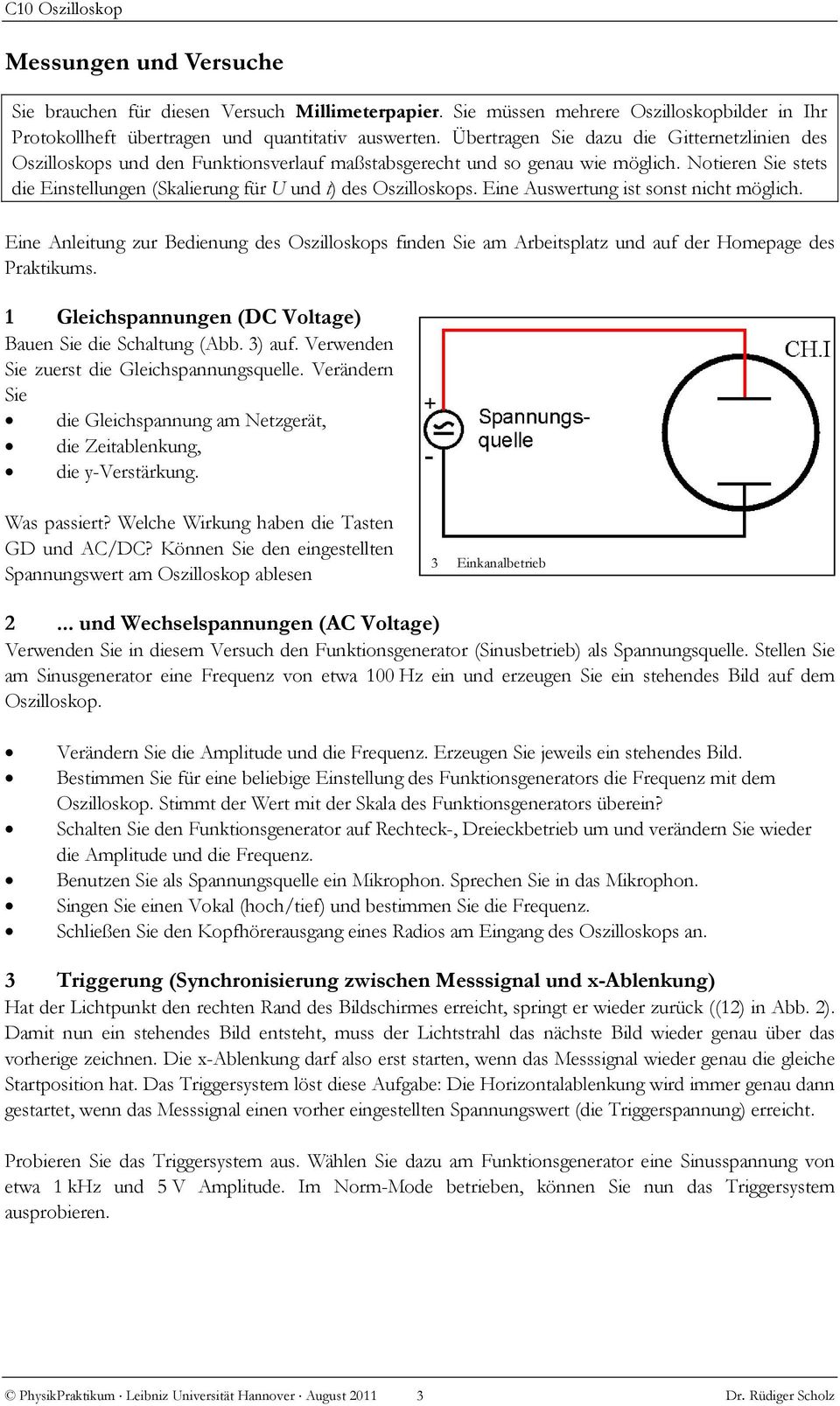 Notieren Sie stets die Einstellungen (Skalierung für U und t) des Oszilloskops. Eine Auswertung ist sonst nicht möglich.