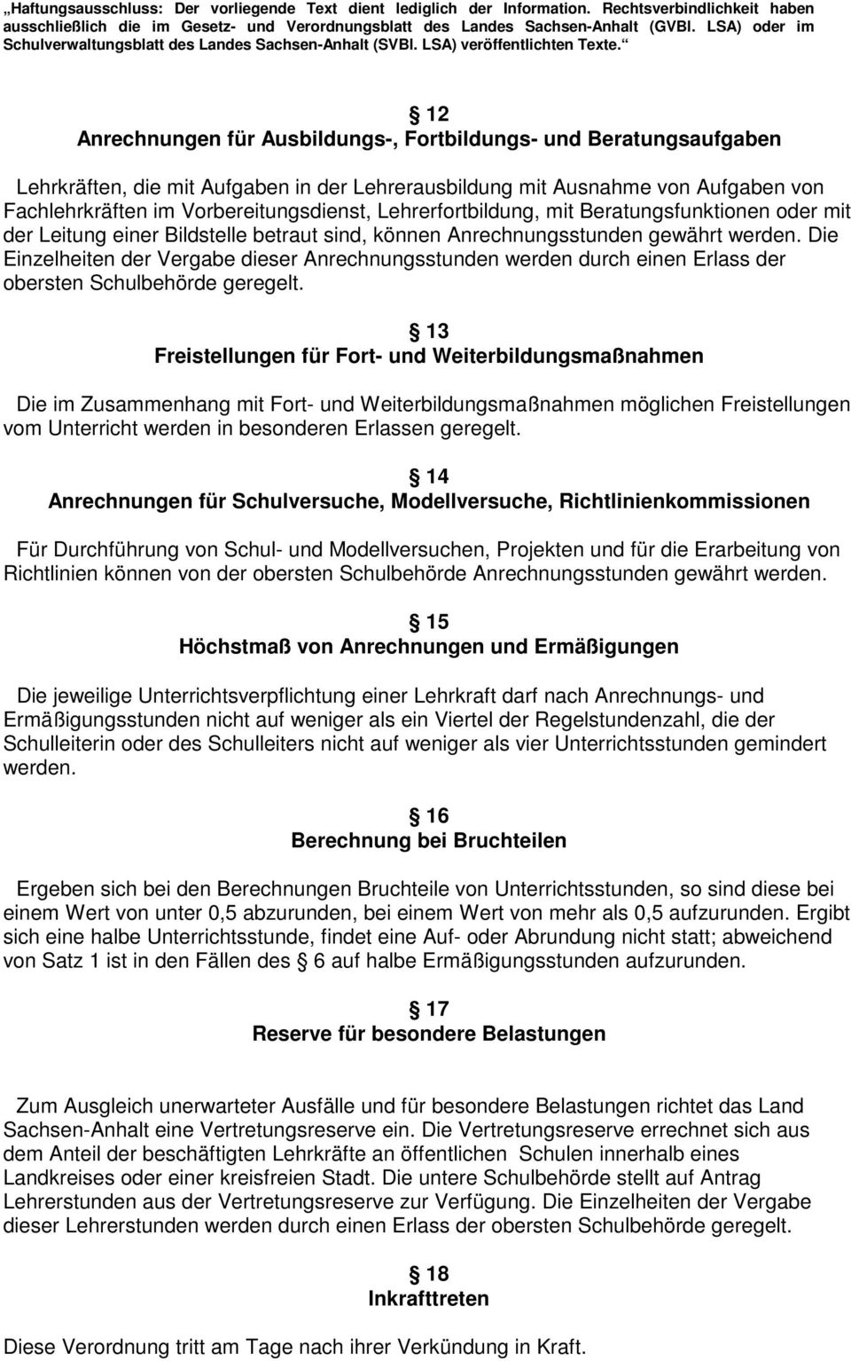 Die Einzelheiten der Vergabe dieser Anrechnungsstunden werden durch einen Erlass der obersten Schulbehörde geregelt.