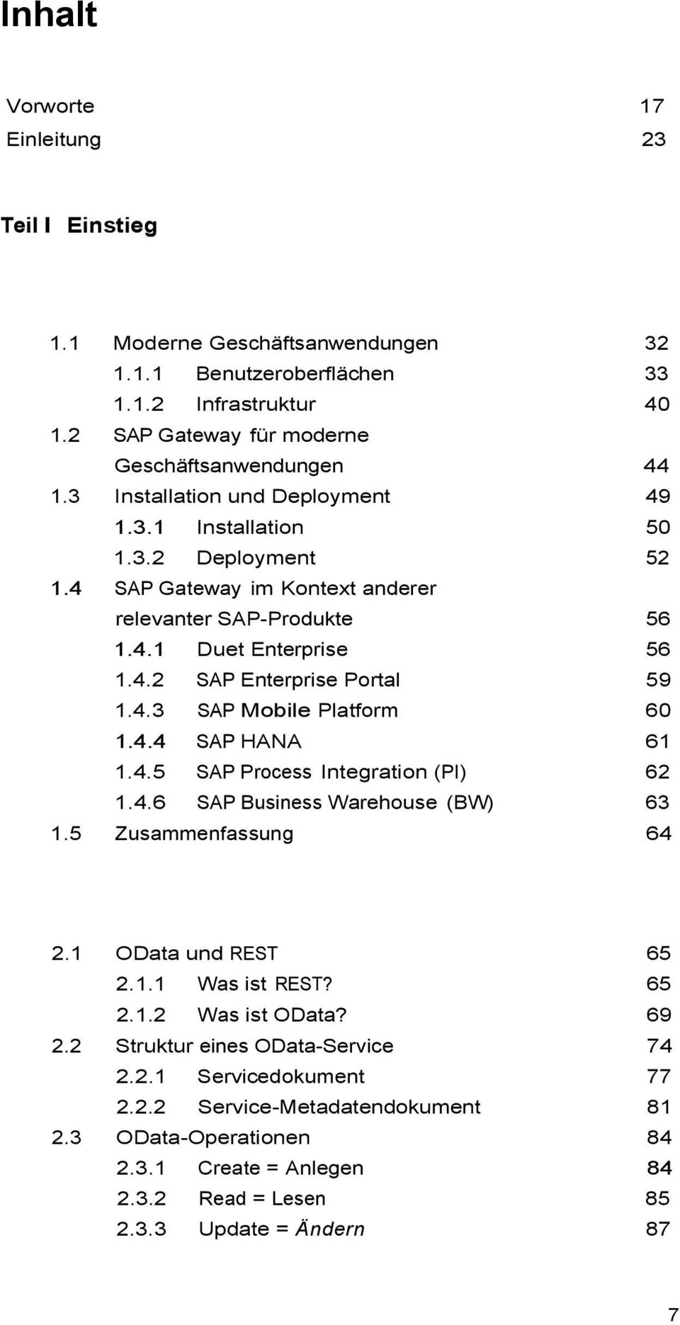 4.4 SAP HANA 61 1.4.5 SAP Process Integration (PI) 62 1.4.6 SAP Business Warehouse (BW) 63 1.5 Zusammenfassung 64 2.1 OData und REST 65 2.1.1 Was ist REST? 65 2.1.2 Was ist OData? 69 2.