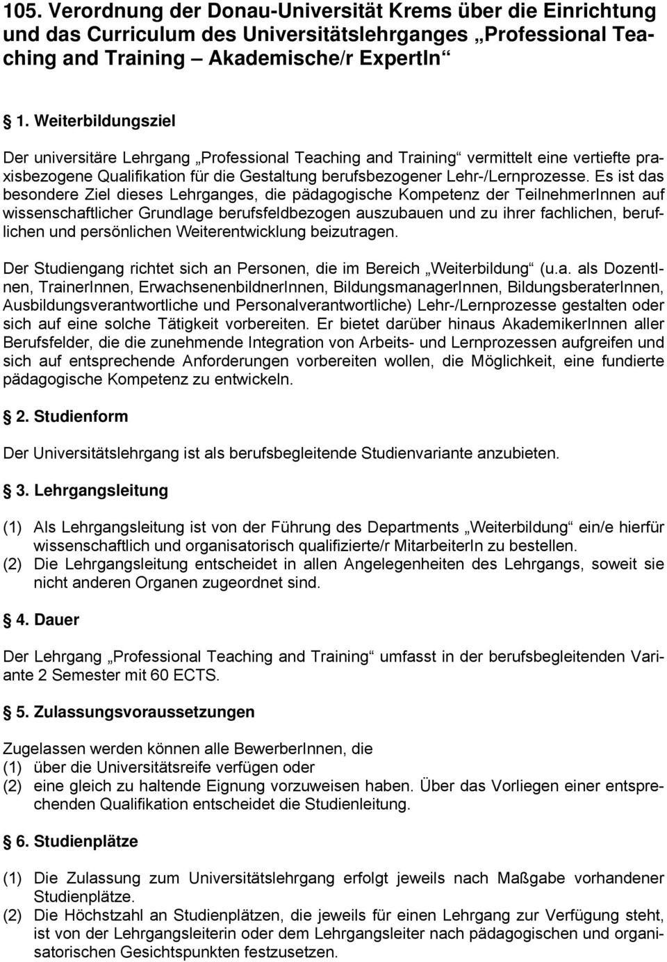 Es ist das besondere Ziel dieses Lehrganges, die pädagogische Kompetenz der TeilnehmerInnen auf wissenschaftlicher Grundlage berufsfeldbezogen auszubauen und zu ihrer fachlichen, beruflichen und