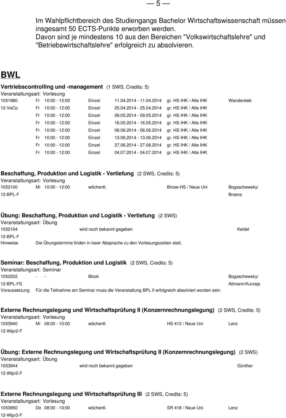 BWL Vertriebscontrolling und -management (1 SWS, Credits: 5) 1051980 12-VeCo 10:00-12:00 10:00-12:00 10:00-12:00 10:00-12:00 10:00-12:00 10:00-12:00 10:00-12:00 10:00-12:00 11.04.2014-11.04.2014 25.