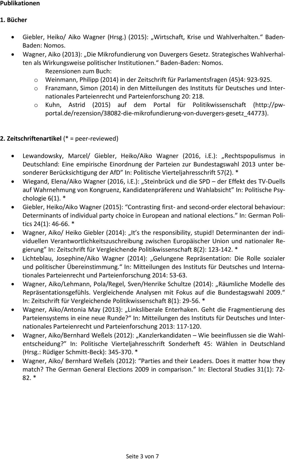 o Franzmann, Simon (2014) in den Mitteilungen des Instituts für Deutsches und Internationales Parteienrecht und Parteienforschung 20: 218.