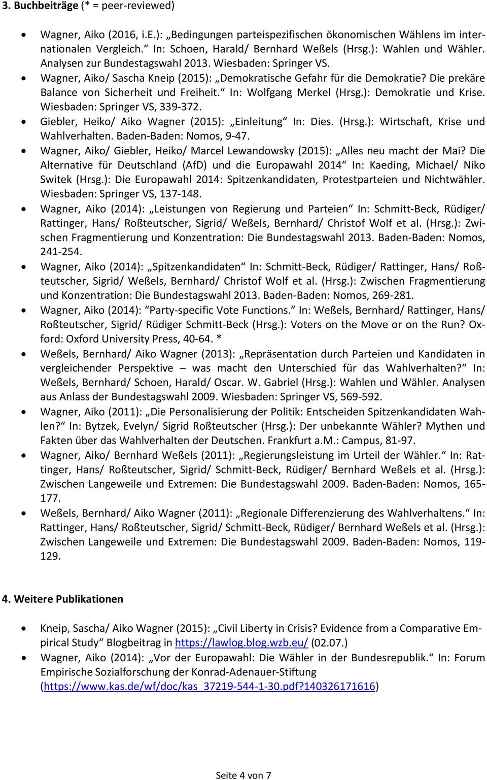 Die prekäre Balance von Sicherheit und Freiheit. In: Wolfgang Merkel (Hrsg.): Demokratie und Krise. Wiesbaden: Springer VS, 339-372. Giebler, Heiko/ Aiko Wagner (2015): Einleitung In: Dies. (Hrsg.): Wirtschaft, Krise und Wahlverhalten.