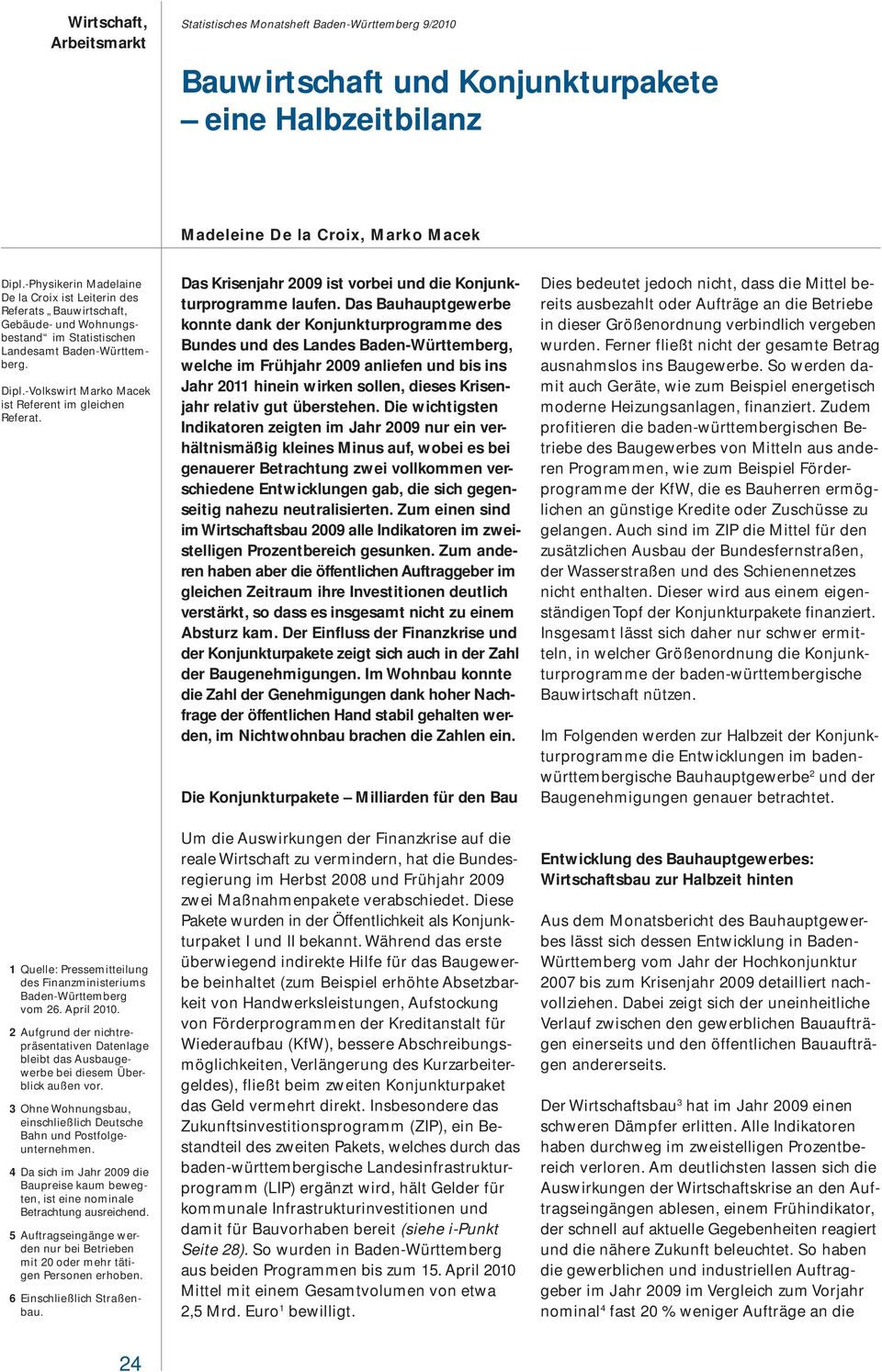 -Volkswirt Marko Macek ist Referent im gleichen Referat. 1 Quelle: Pressemitteilung des Finanzministeriums Baden-Württemberg vom 26. April 21.