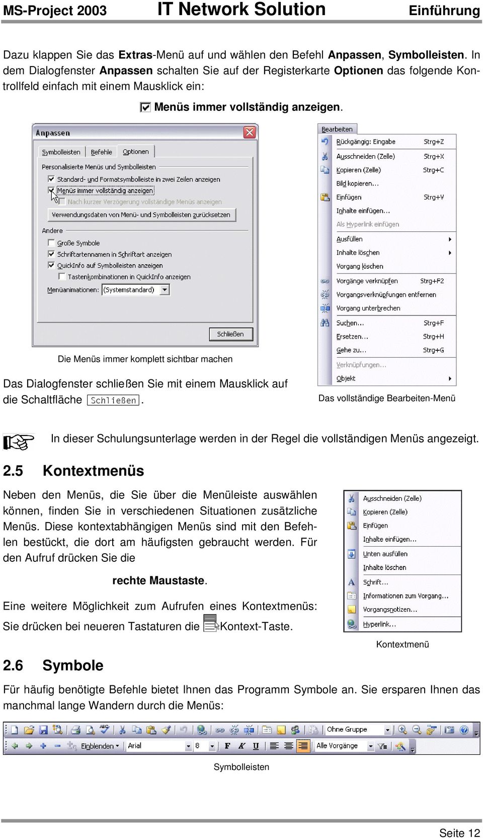 Die Menüs immer komplett sichtbar machen Das Dialogfenster schließen Sie mit einem Mausklick auf die Schaltfläche [Schließen].