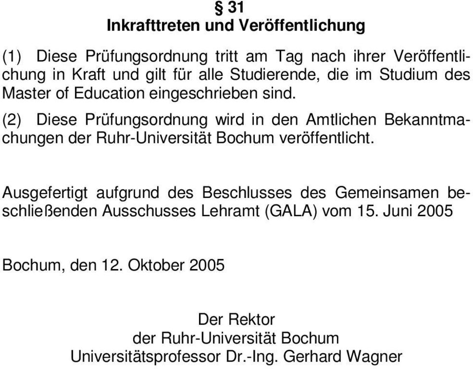 (2) Diese Prüfungsordnung wird in den Amtlichen Bekanntmachungen der Ruhr-Universität Bochum veröffentlicht.