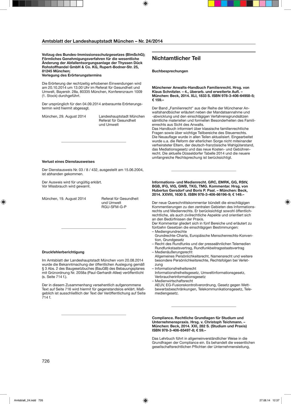 KG, Rupert-Bodner-Str. 25, 81245 München; Verlegung des Erörterungstermins Die Erörterung der rechtzeitig erhobenen Einwendungen wird am 20.10.2014 um 13.
