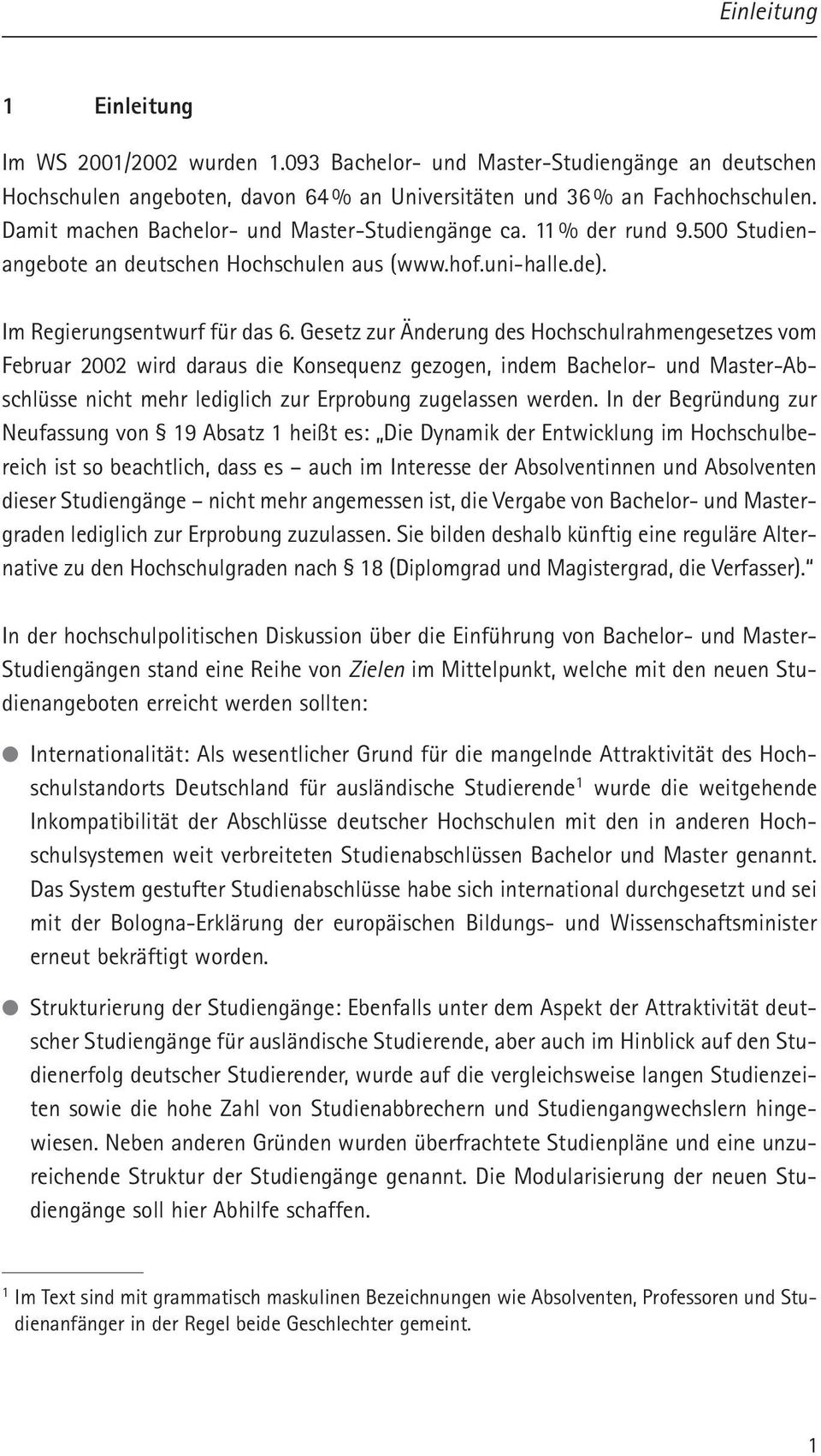 Gesetz zur Änderung des Hochschulrahmengesetzes vom Februar 2002 wird daraus die Konsequenz gezogen, indem Bachelor- und Master-Abschlüsse nicht mehr lediglich zur Erprobung zugelassen werden.