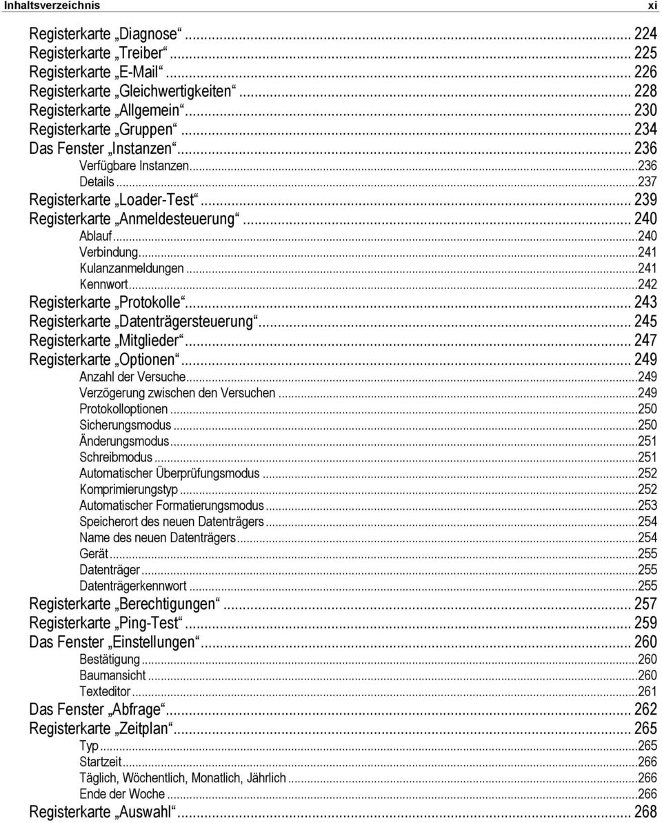 ..241 Kennwort...242 Registerkarte Protokolle... 243 Registerkarte Datenträgersteuerung... 245 Registerkarte Mitglieder... 247 Registerkarte Optionen... 249 Anzahl der Versuche.