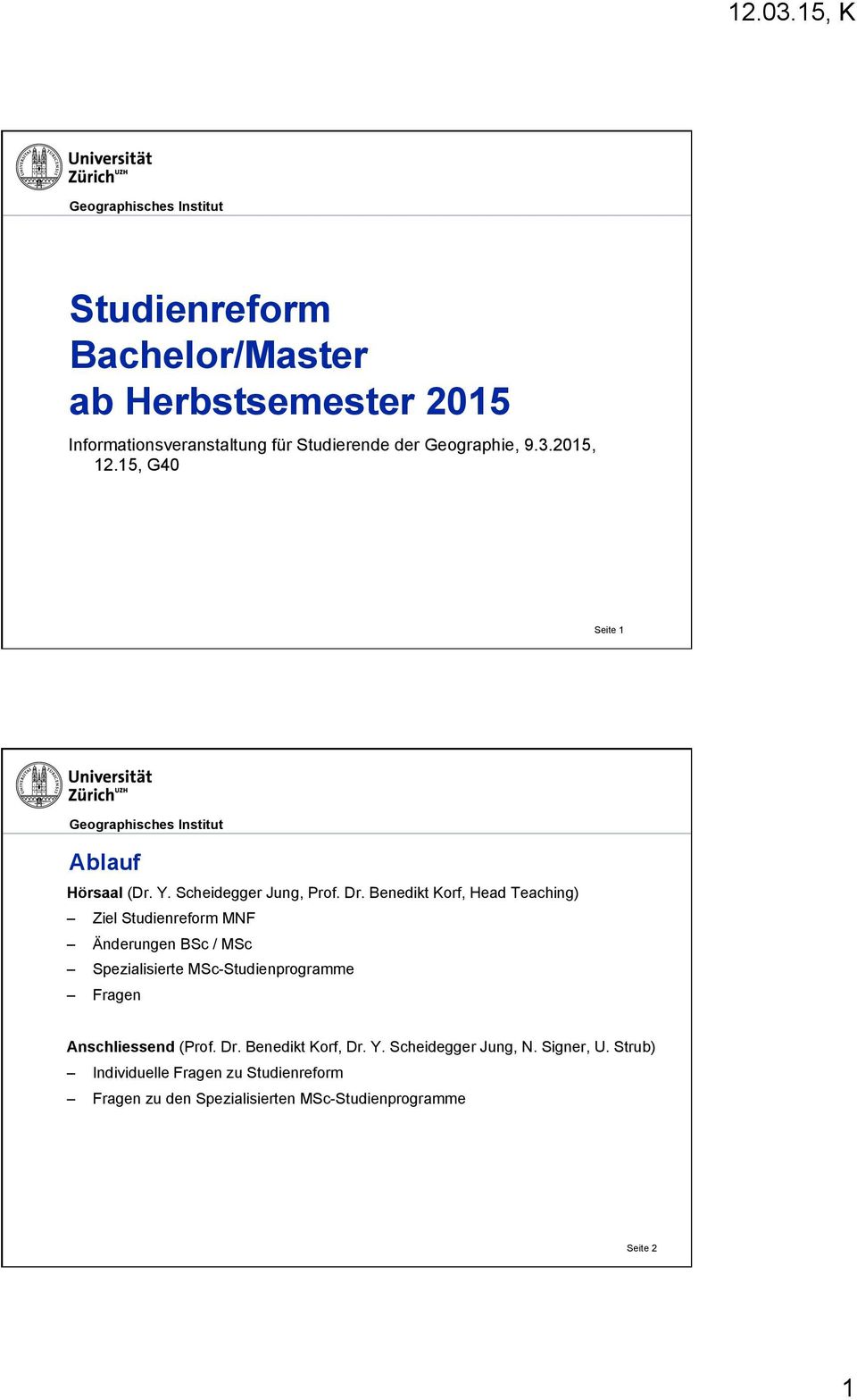 Benedikt Korf, Head Teaching) Ziel Studienreform MNF Änderungen BSc / MSc Spezialisierte MSc-Studienprogramme Fragen