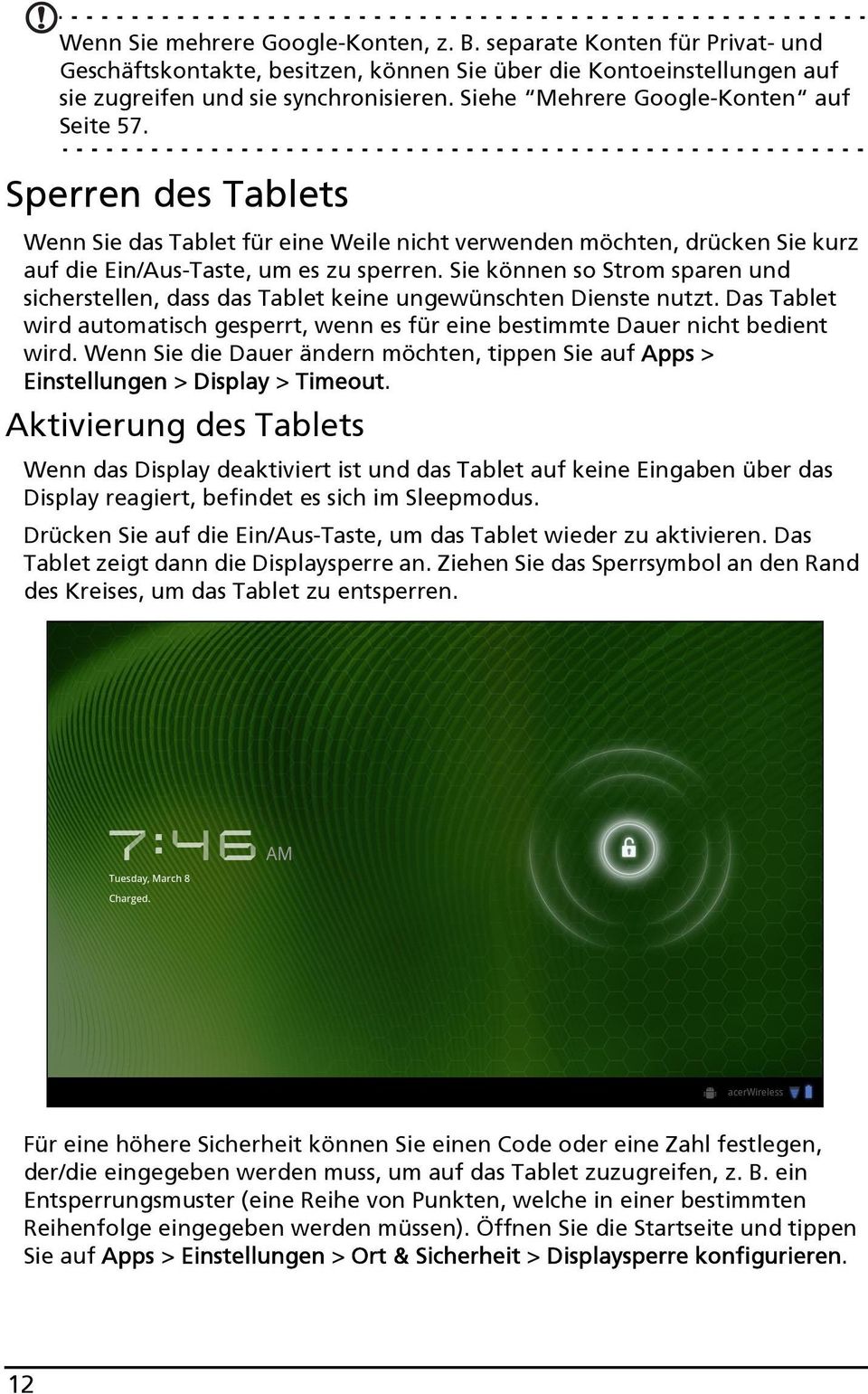 Sie können so Strom sparen und sicherstellen, dass das Tablet keine ungewünschten Dienste nutzt. Das Tablet wird automatisch gesperrt, wenn es für eine bestimmte Dauer nicht bedient wird.