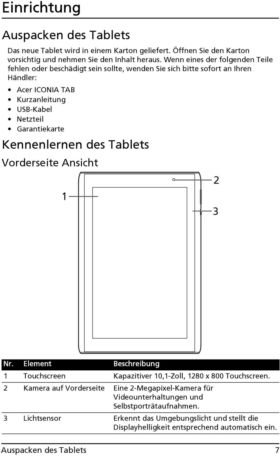 Garantiekarte Kennenlernen des Tablets Vorderseite Ansicht 1 2 3 Nr. Element Beschreibung 1 Touchscreen Kapazitiver 10,1-Zoll, 1280 x 800 Touchscreen.