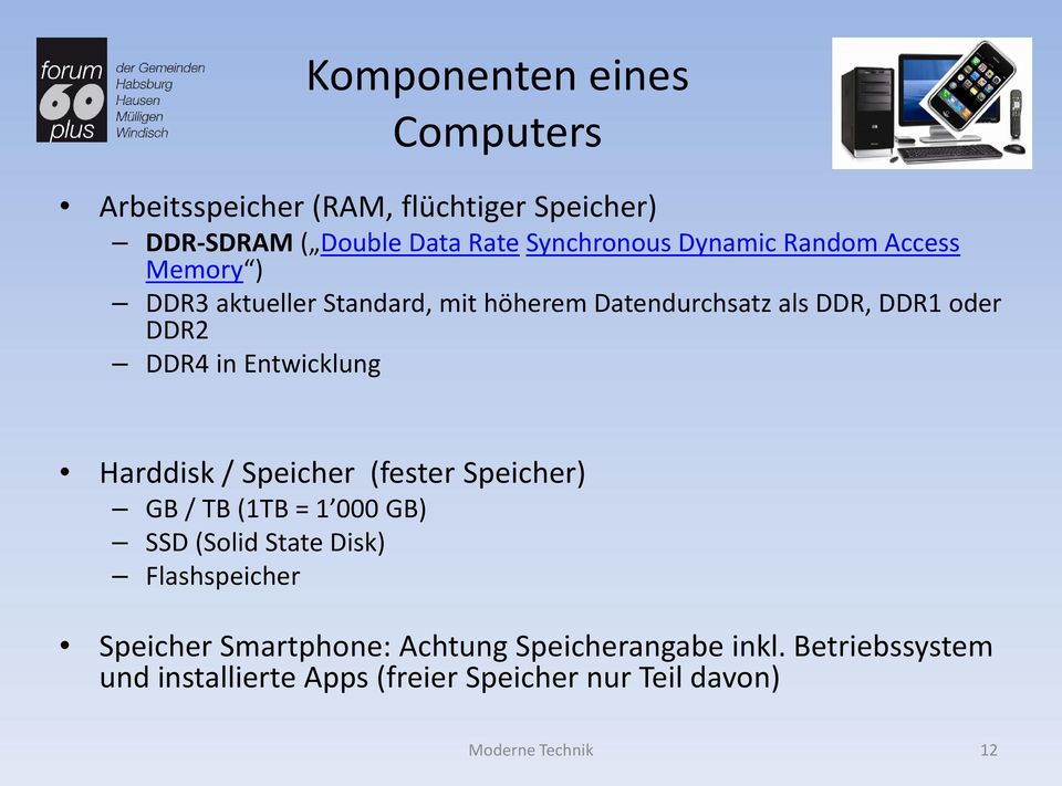 Harddisk / Speicher (fester Speicher) GB / TB (1TB = 1 000 GB) SSD (Solid State Disk) Flashspeicher Speicher