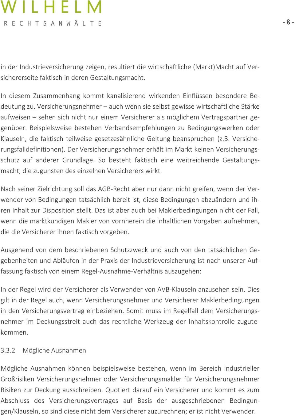 Versicherungsnehmer auch wenn sie selbst gewisse wirtschaftliche Stärke aufweisen sehen sich nicht nur einem Versicherer als möglichem Vertragspartner gegenüber.