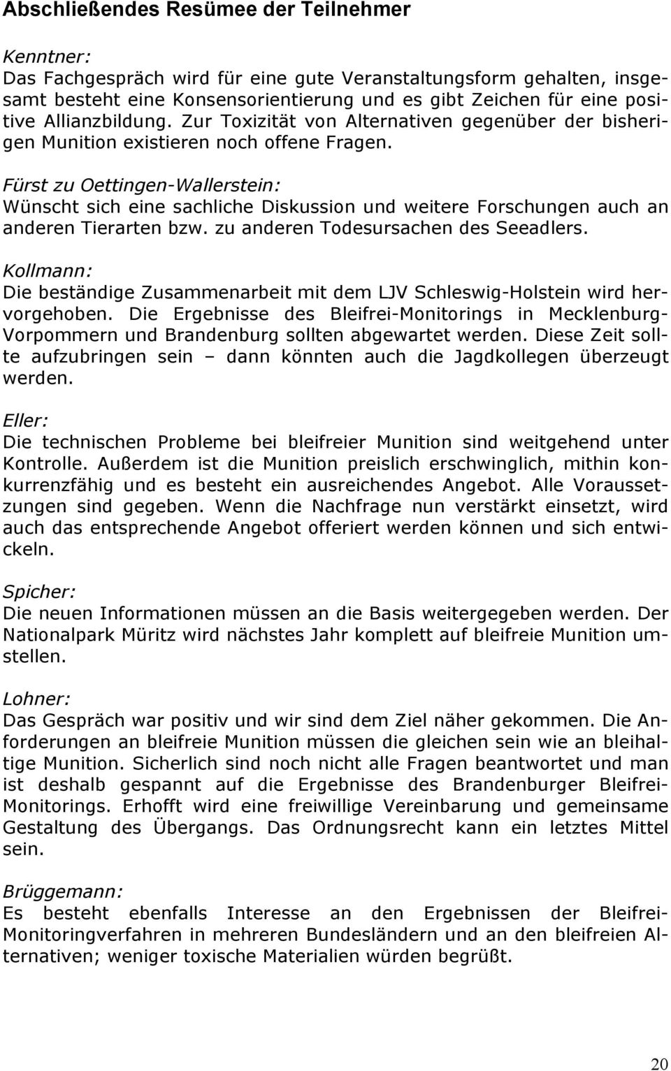 Fürst zu Oettingen-Wallerstein: Wünscht sich eine sachliche Diskussion und weitere Forschungen auch an anderen Tierarten bzw. zu anderen Todesursachen des Seeadlers.