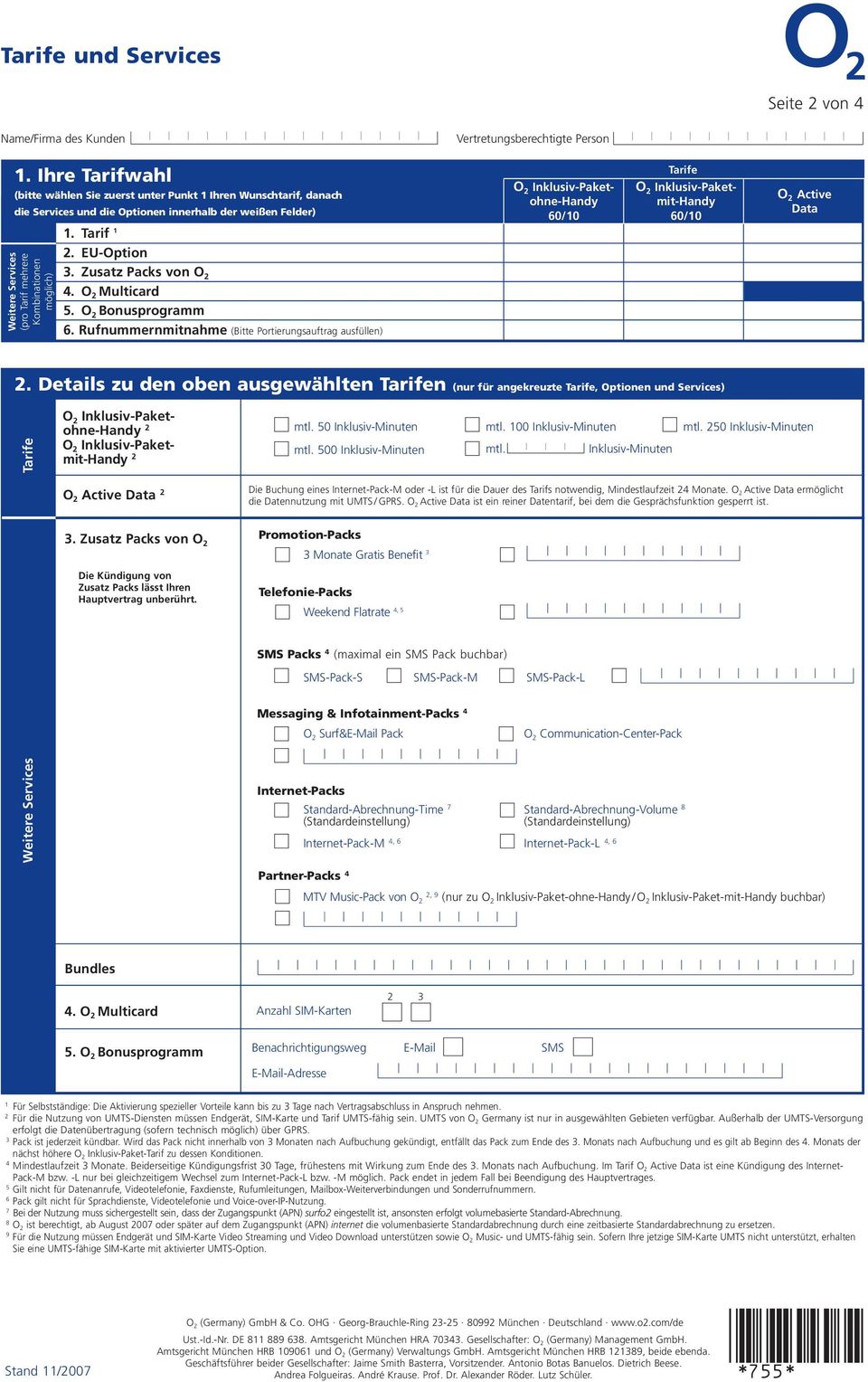 Inklusiv-Paketmit-Handy 60/10 O 2 Active Data Weitere Services (pro Tarif mehrere Kombinationen möglich) 1. Tarif 1 2. EU-Option 3. Zusatz Packs von O 2 4. O 2 Multicard 5. O 2 Bonusprogramm 6.