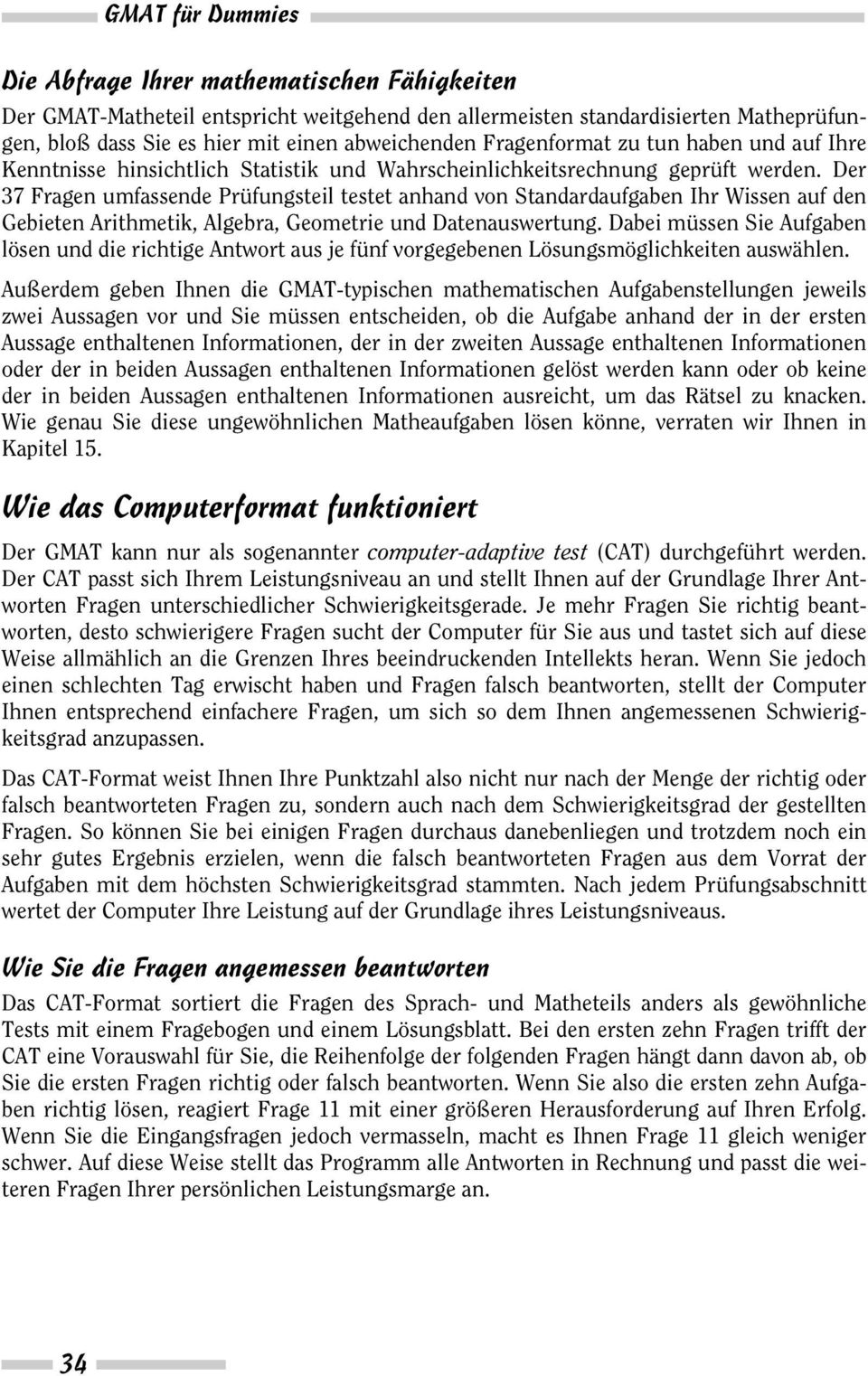 Der 37 Fragen umfassende Prüfungsteil testet anhand von Standardaufgaben Ihr Wissen auf den Gebieten Arithmetik, Algebra, Geometrie und Datenauswertung.