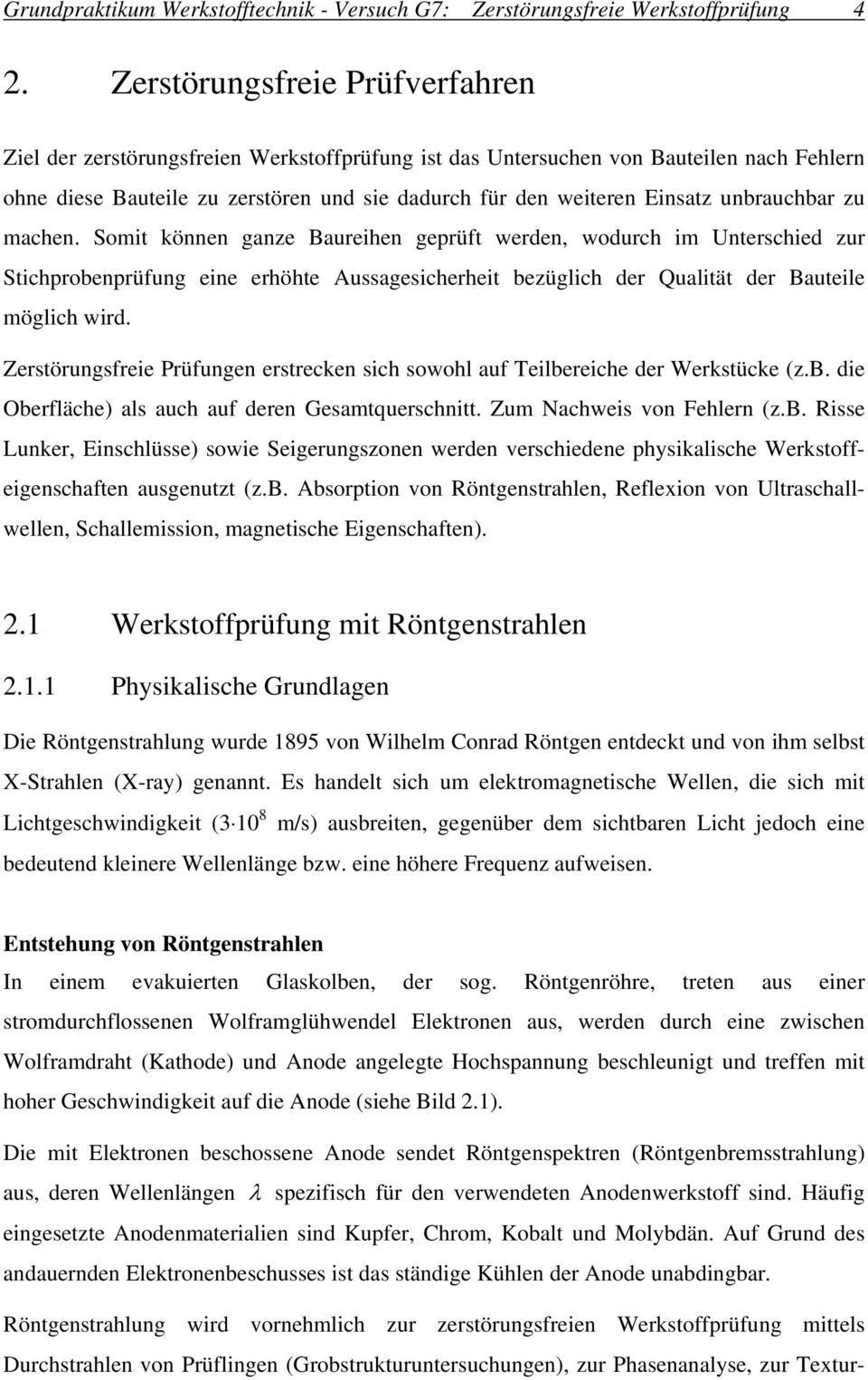 unbrauchbar zu machen. Somit können ganze Baureihen geprüft werden, wodurch im Unterschied zur Stichprobenprüfung eine erhöhte Aussagesicherheit bezüglich der Qualität der Bauteile möglich wird.