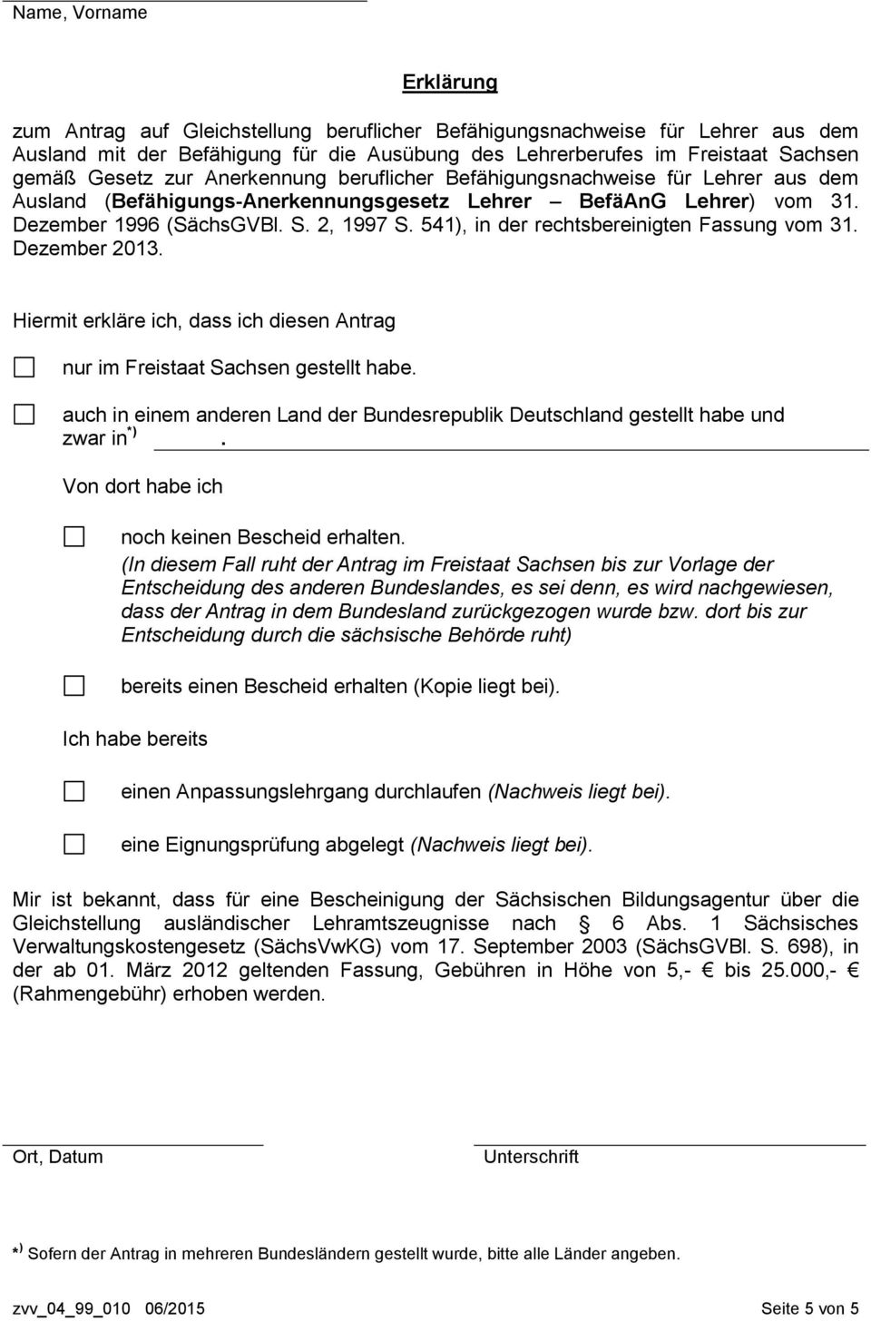 541), in der rechtsbereinigten Fassung vom 31. Dezember 2013. Hiermit erkläre ich, dass ich diesen Antrag nur im Freistaat Sachsen gestellt habe.